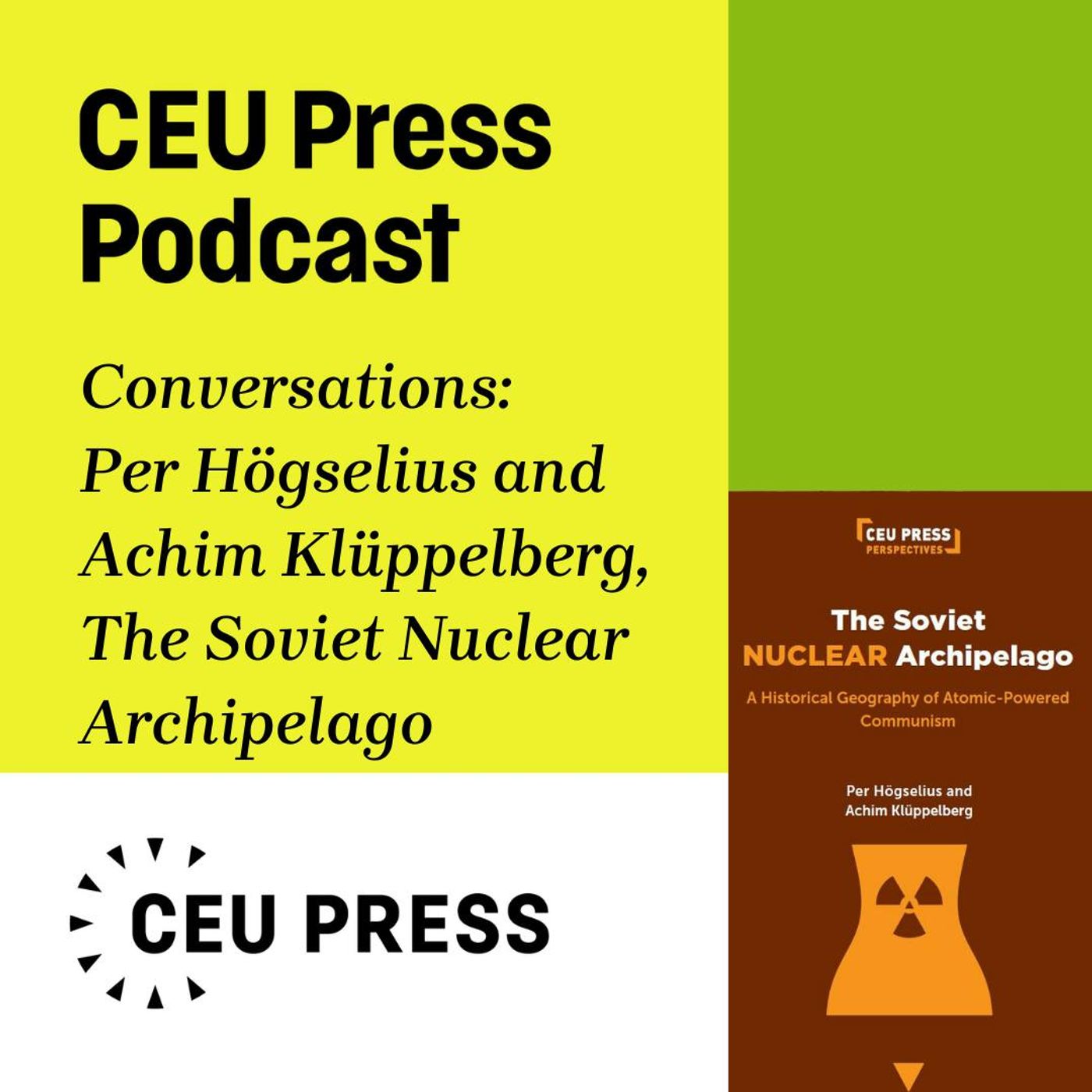 Per Högselius and Achim Klüppelberg, "The Soviet Nuclear Archipelago: A Historical Geography of Atomic-Powered Communism" (CEU Press, 2023)