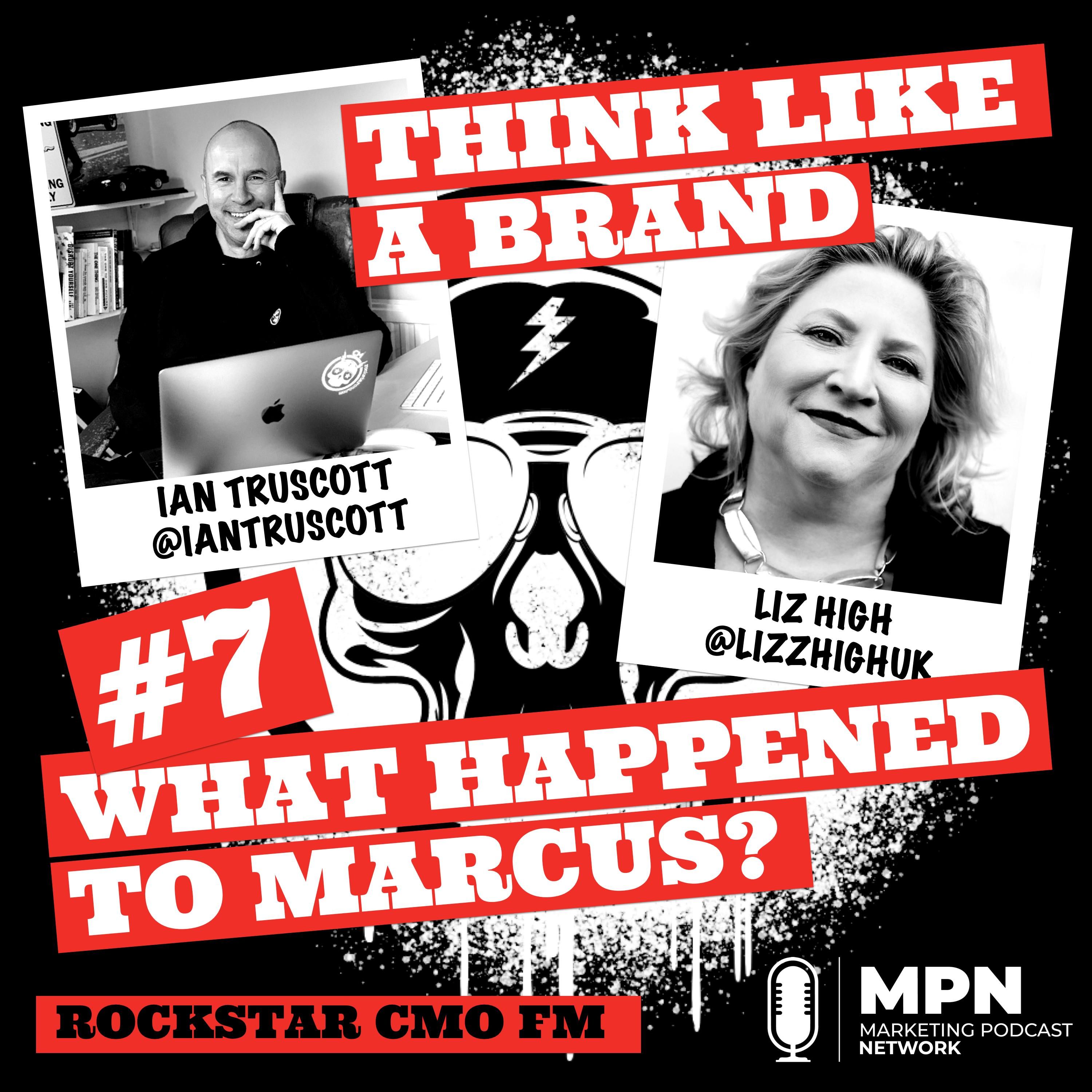 Think like a Brand #7 – What happened to Marcus?