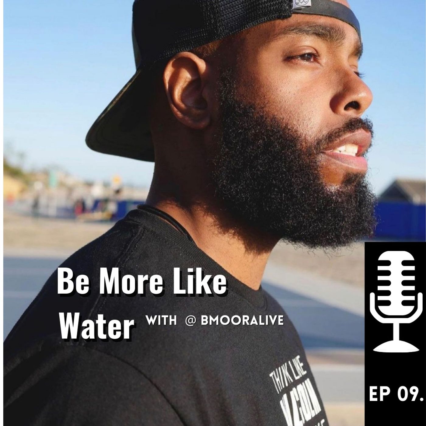 09. Be more like water With Bmoorealive