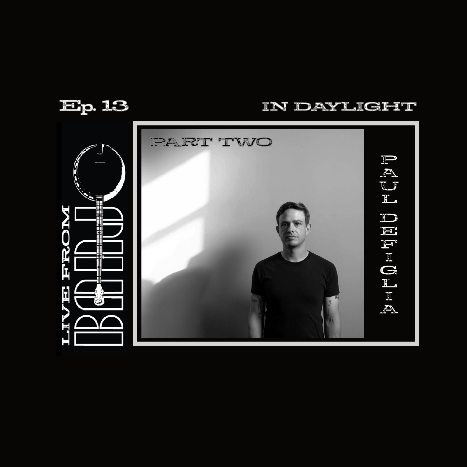 Episode 13 - Paul Defiglia - In Daylight - Part Two