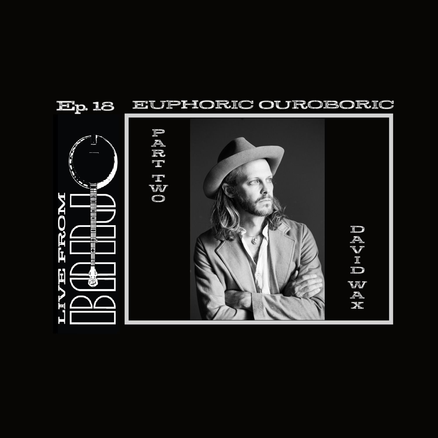 Episode 18 - David Wax - Euphoric Ouroboric - Part Two