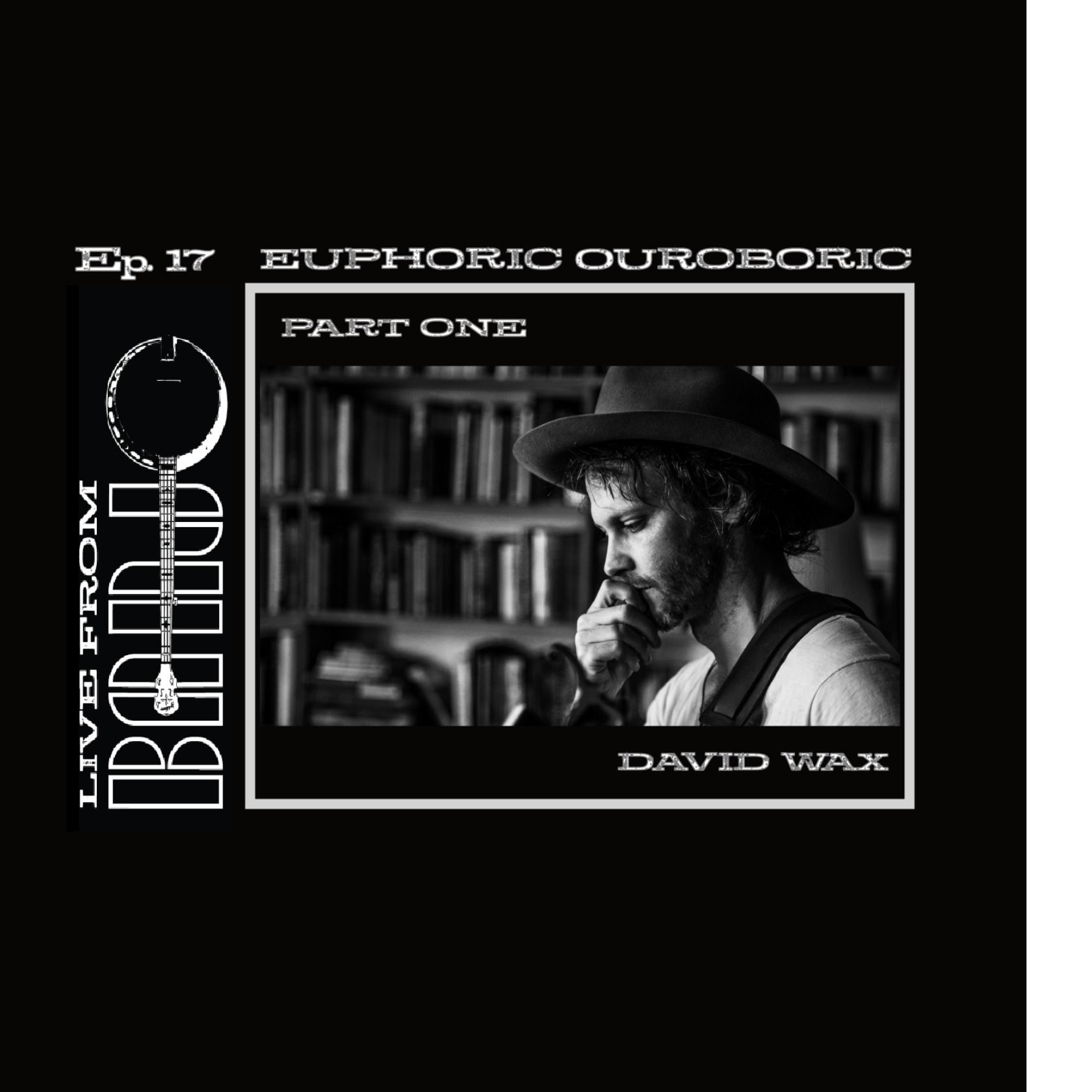 Episode 17 - David Wax - Euphoric Ouroboric - Part One