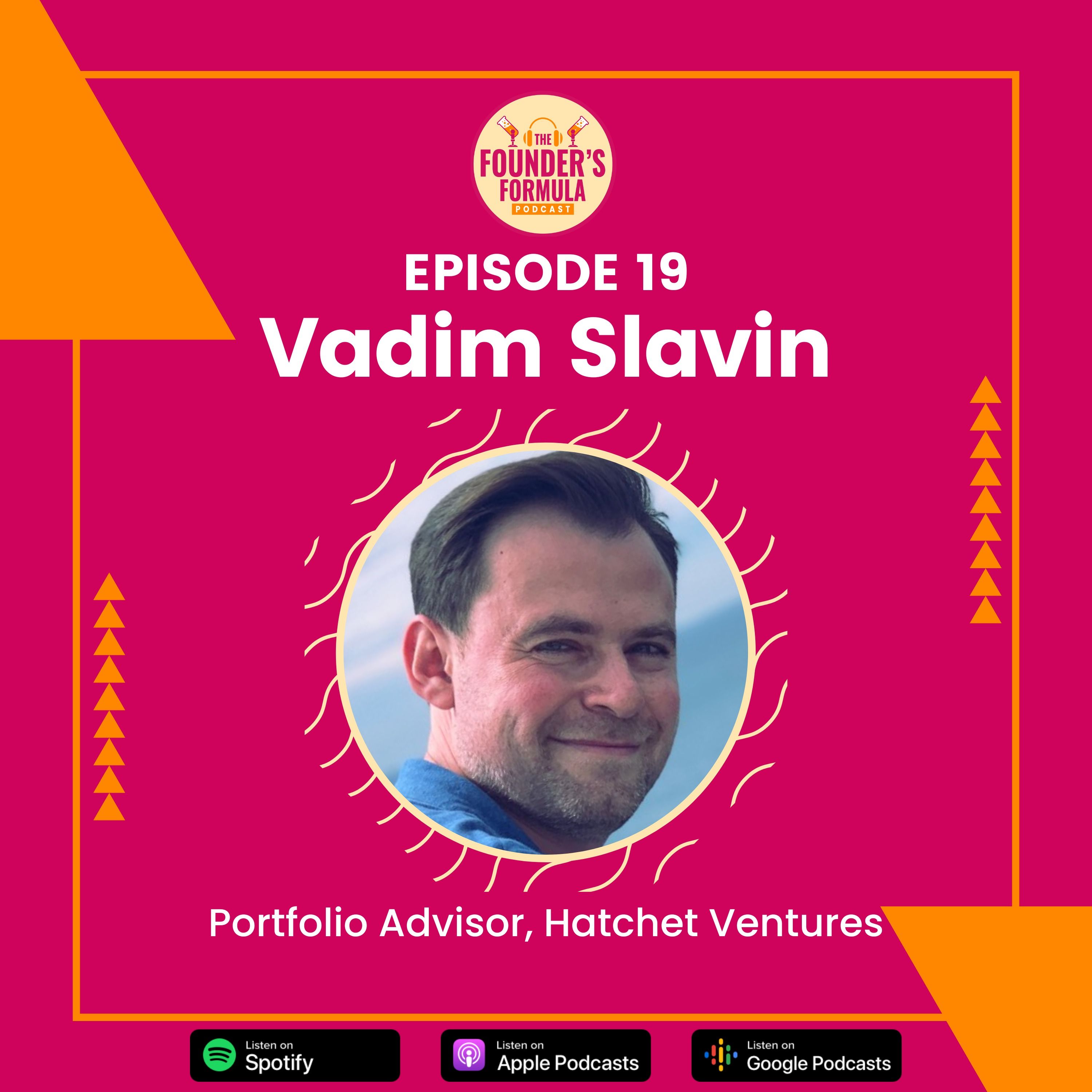 Episode 19: The Investor Approach Part 1 with Vadim Slavin (Portfolio Advisor at Hatchet Ventures)
