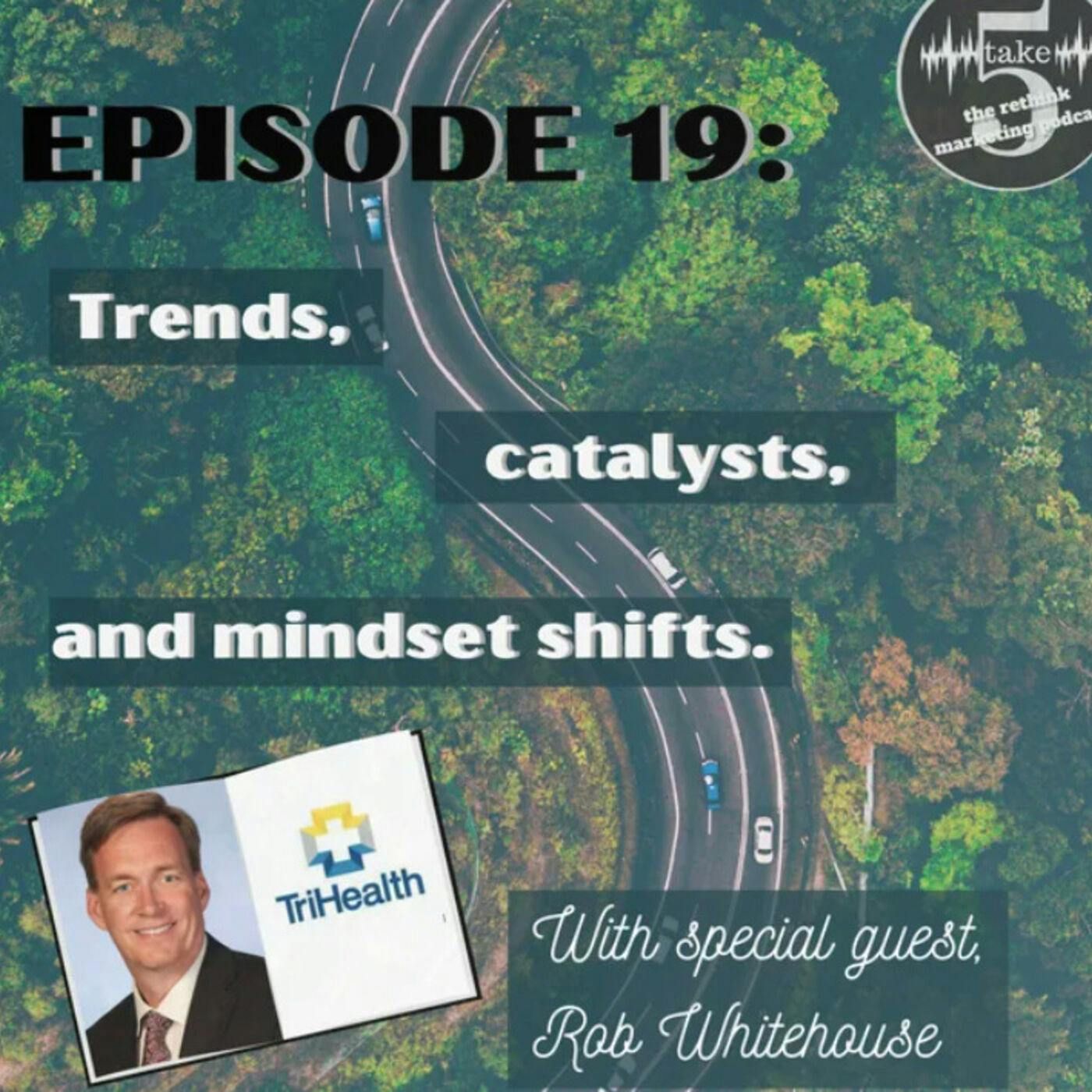 Trends, Catalysts, and Mindset Shifts | Rob Whitehouse