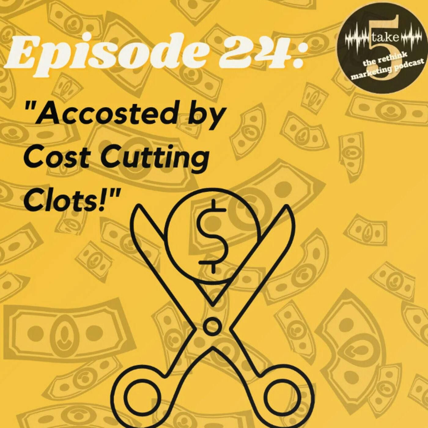 Accosted by Cost Cutting Clots!