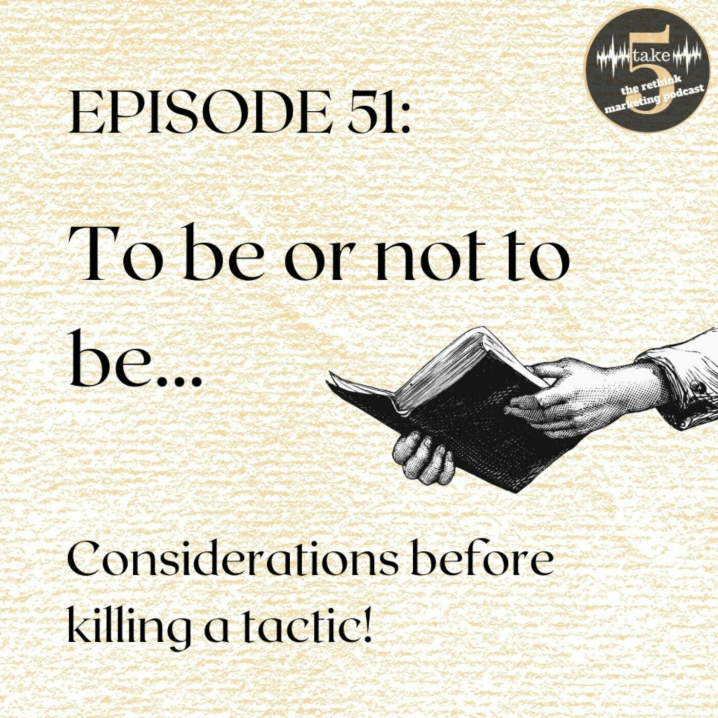 To be or not to be… Considering when to cut a tactic.
