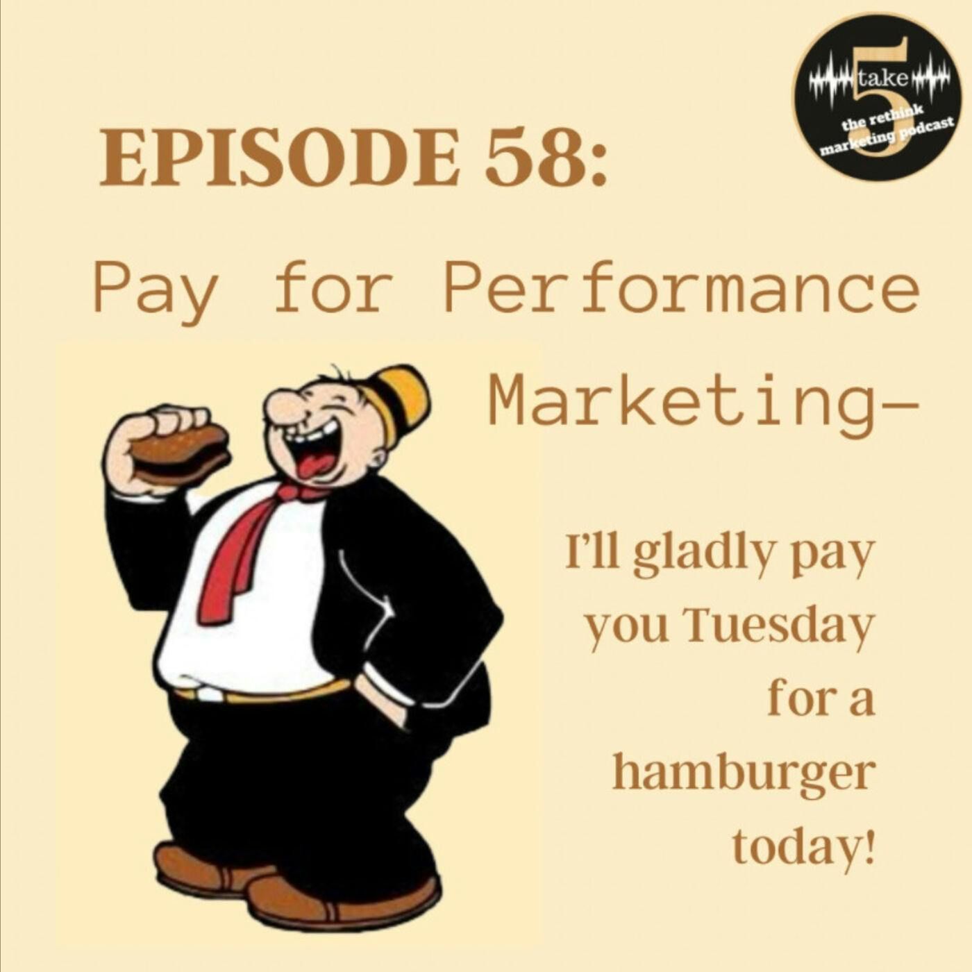 Pay for Performance Marketing – I’ll Gladly Pay You Later!