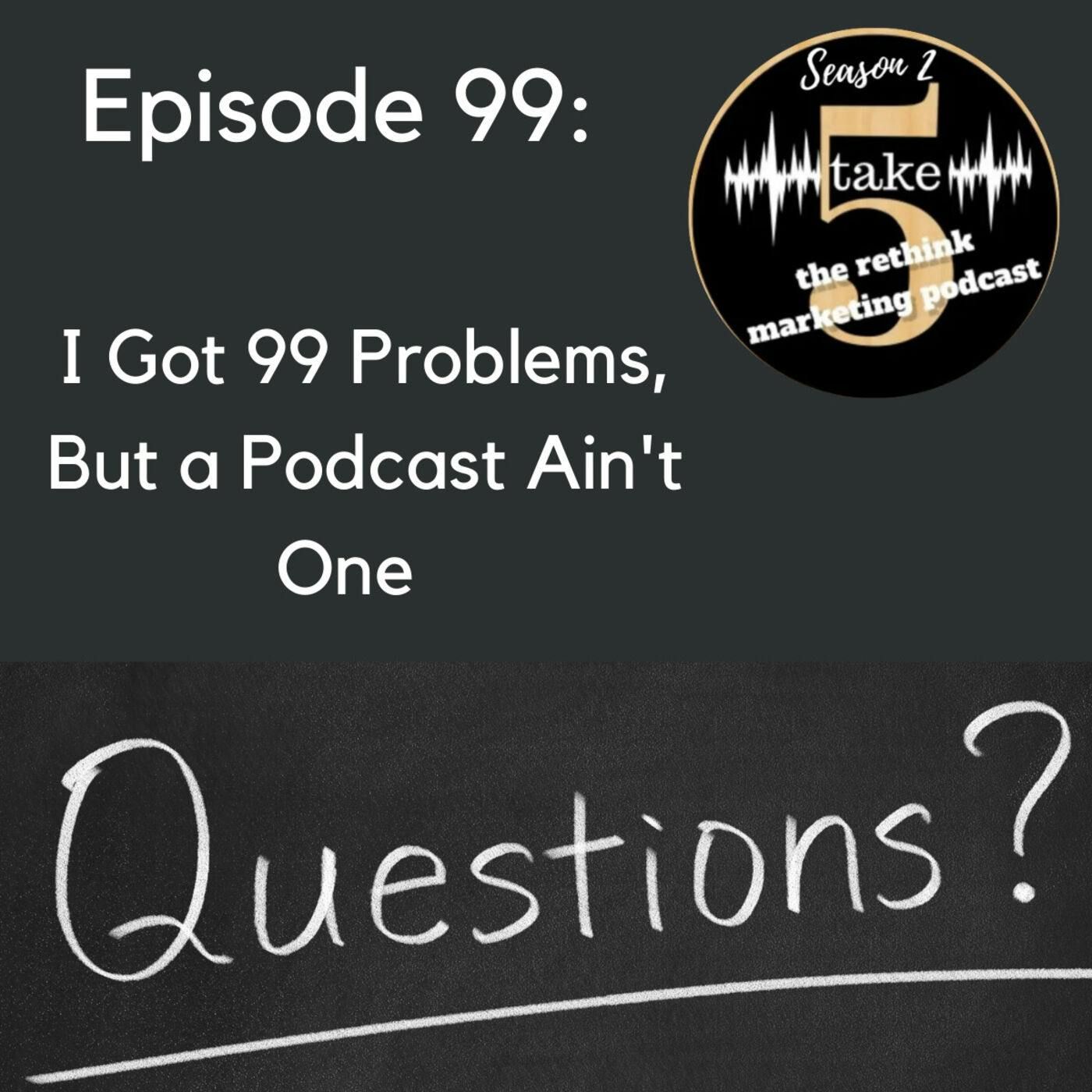 I Got 99 Problems, But a Podcast Ain’t One