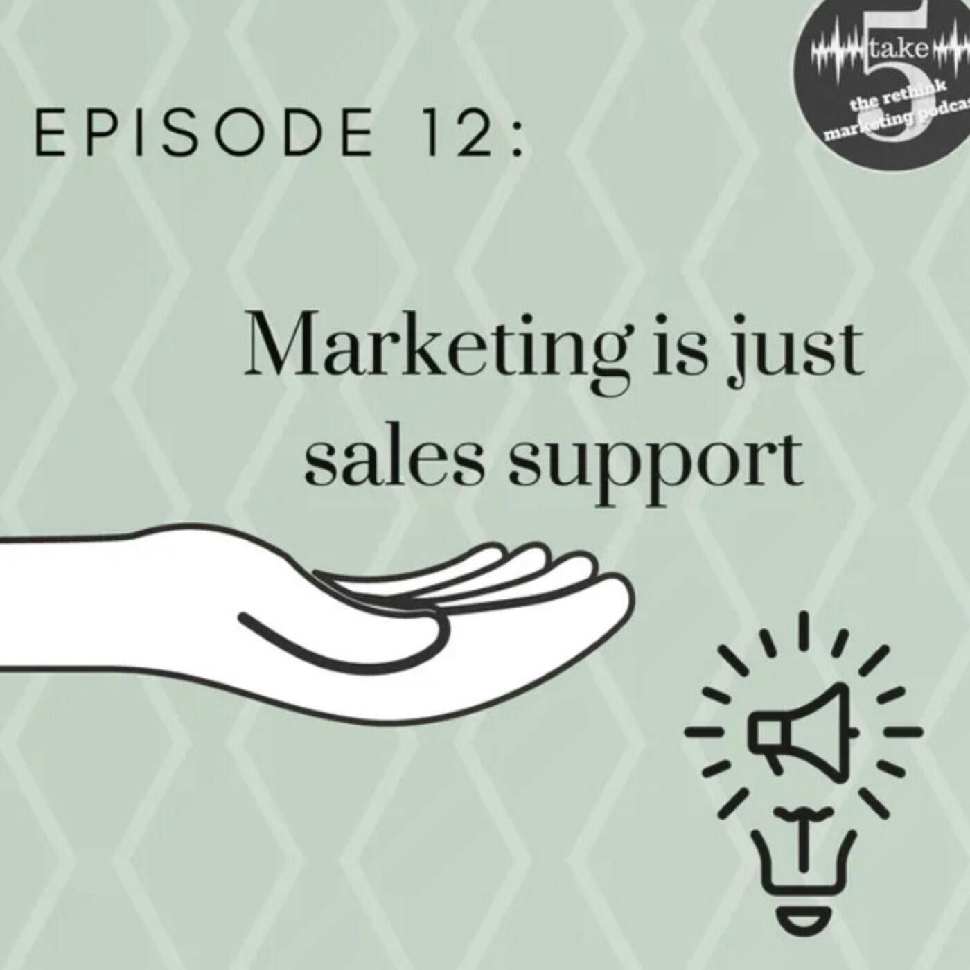 Marketing is Just Sales Support!