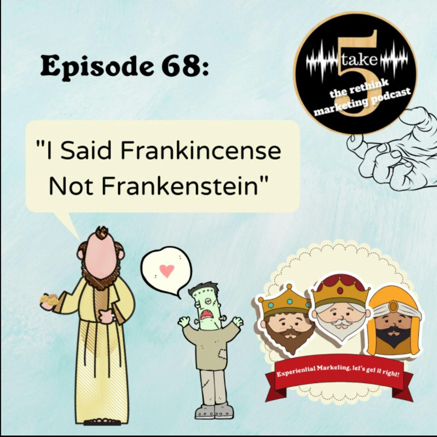 I Said Frankincense, Not Frankenstein! How do we Get Experiential Marketing Right?
