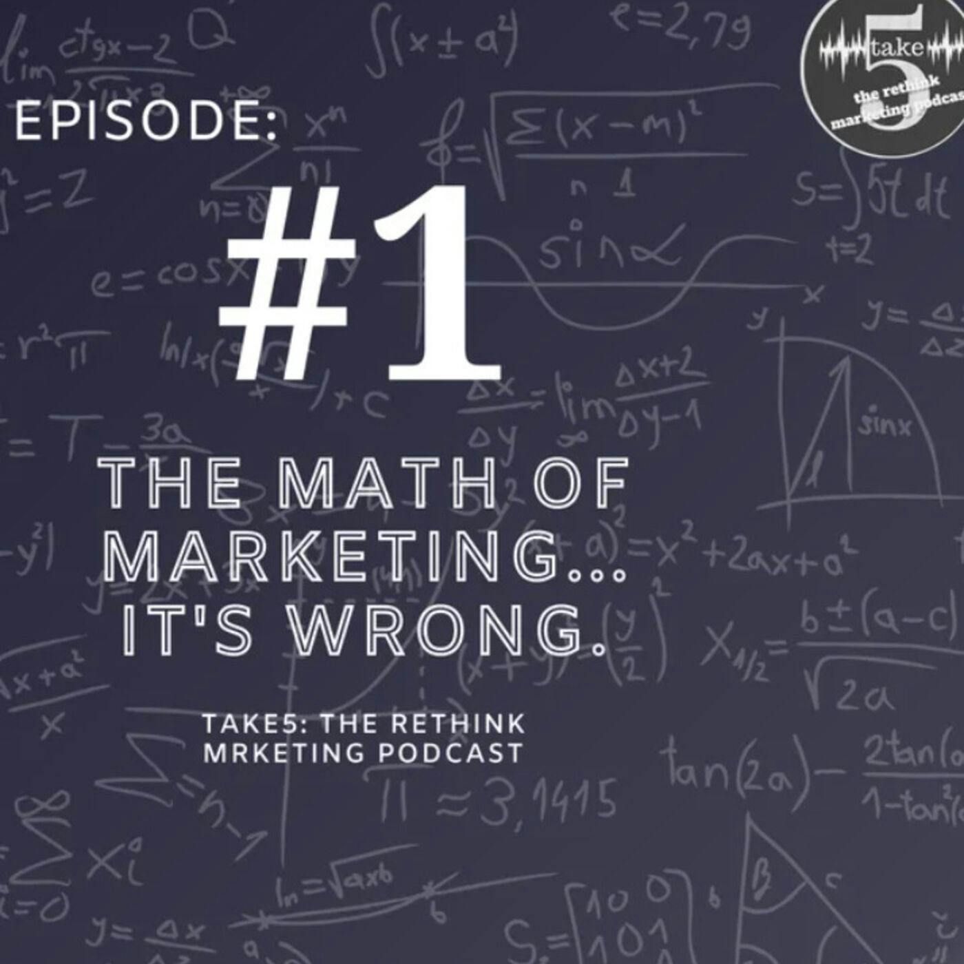 The Math of Marketing… It’s Wrong.