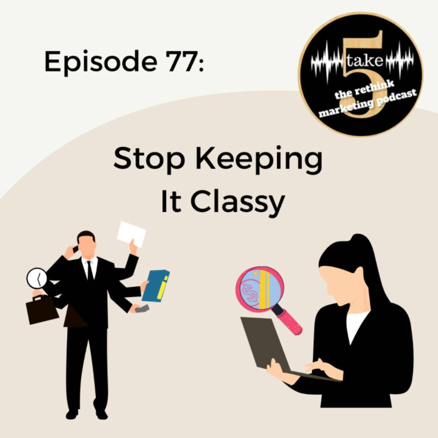 Stop Keeping it Classy
