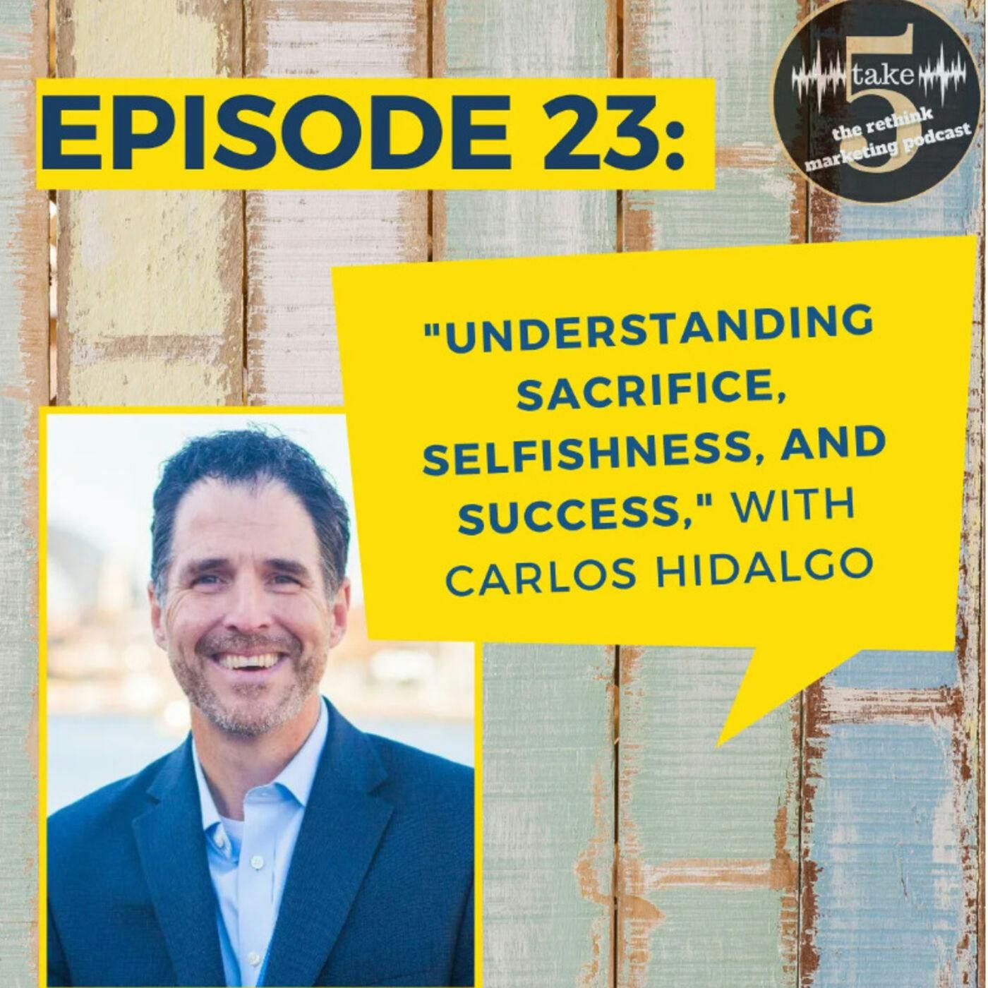 Understanding Sacrifice, Selfishness, and Success | Carlos Hidalgo