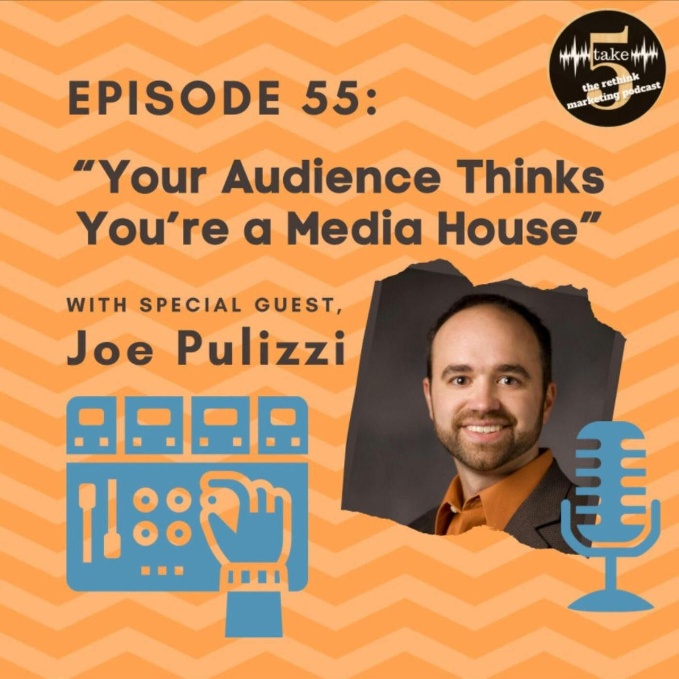 Your Audience Thinks You’re a Media House | Joe Pulizzi