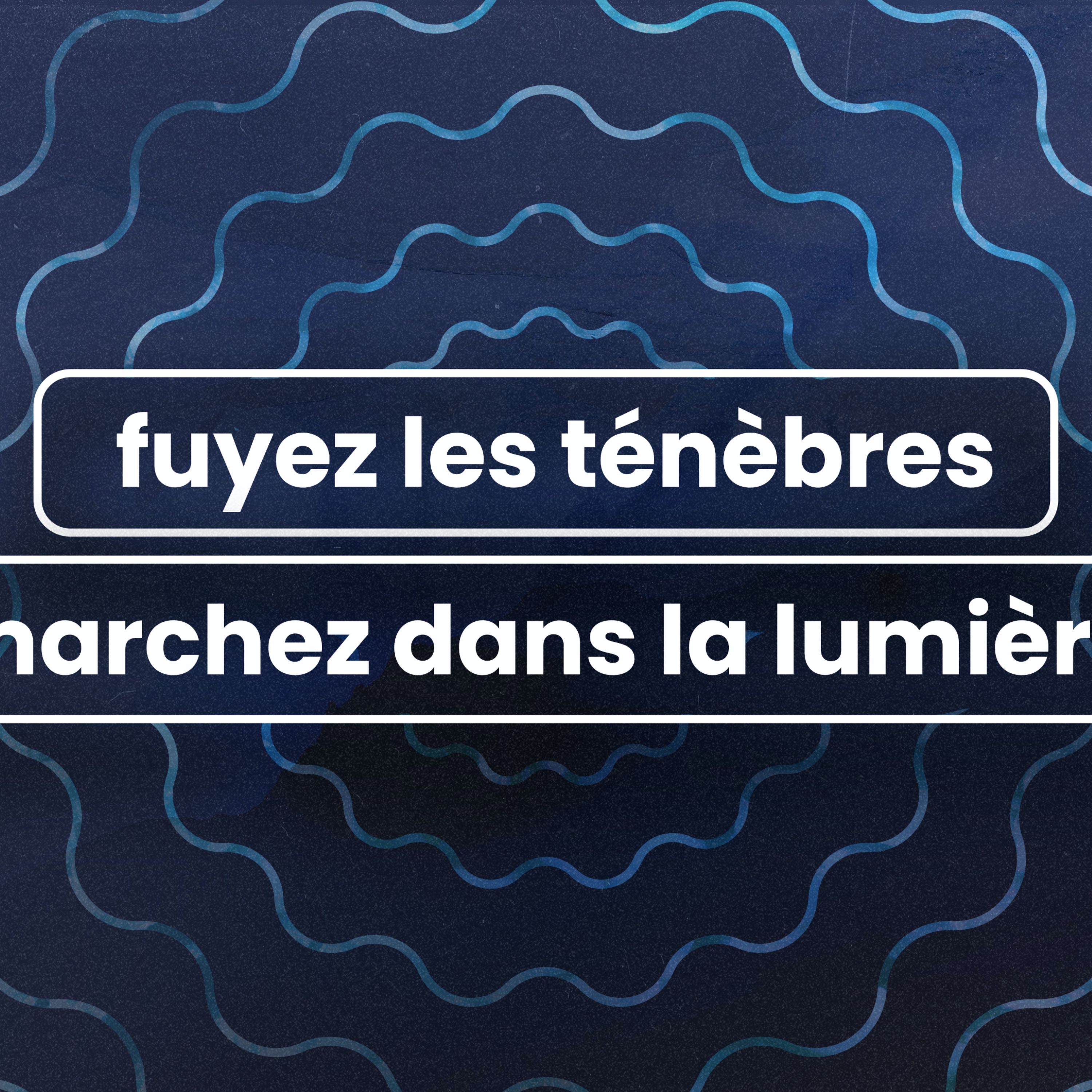 Fuyez les ténèbres. Marchez dans la Lumière / Run from Darkness. Walk in the Light. – Vérifié – Week 2 episode artwork