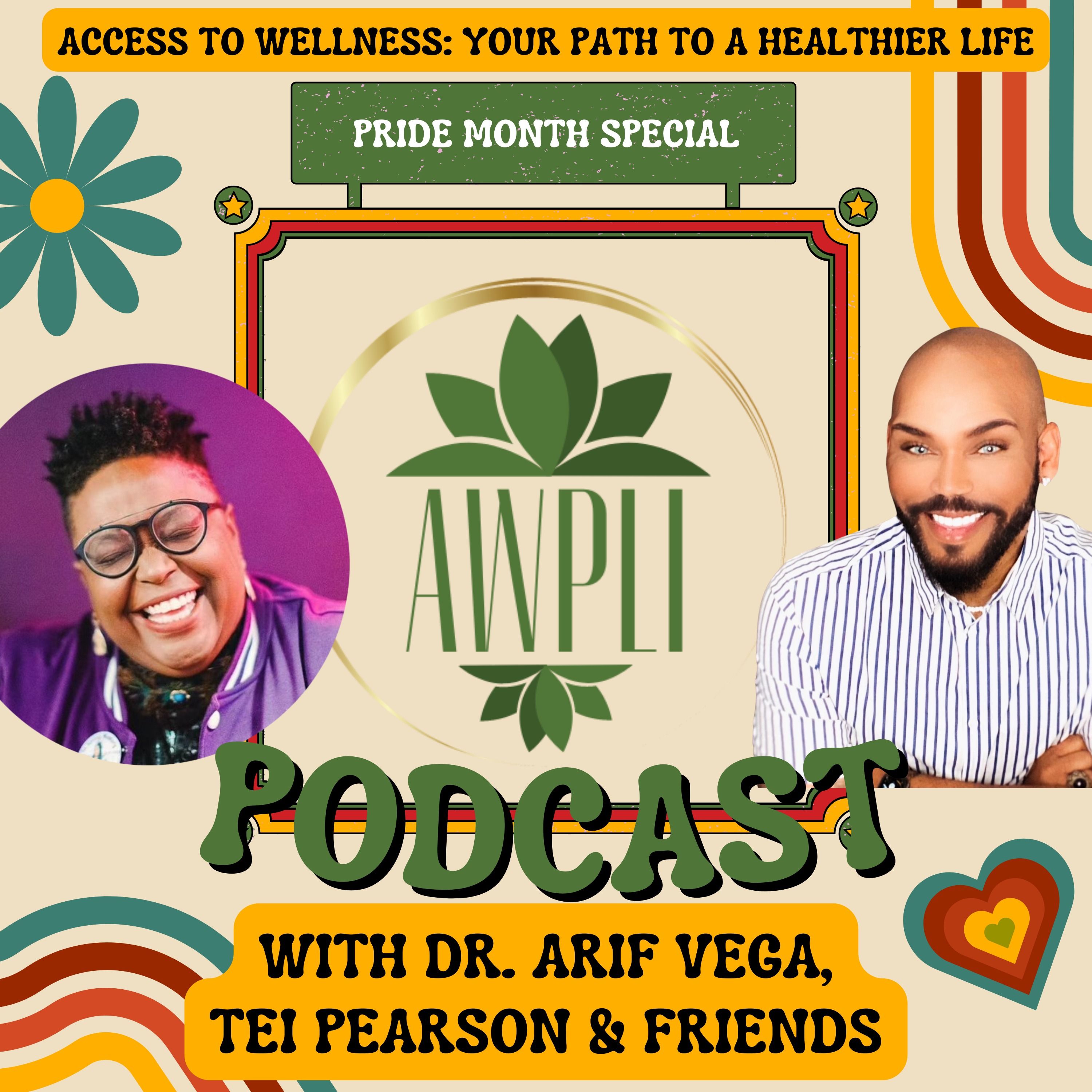 Access to Wellness: Your Path to a Healthier Life - Pride Month Special with Dr. Arif Vega, Tei Pearson, and Friends episode artwork