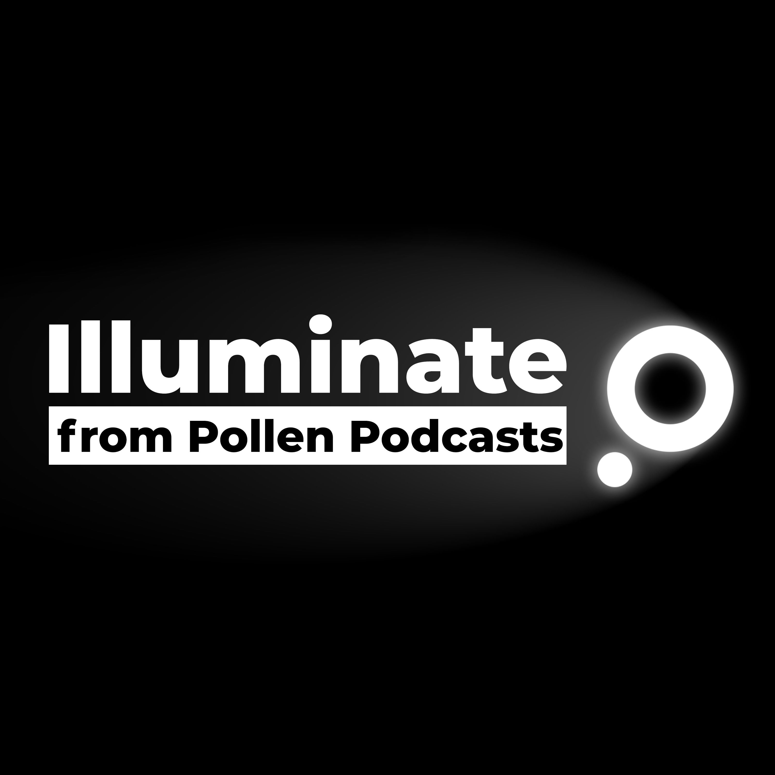 Illuminate from Pollen Podcasts