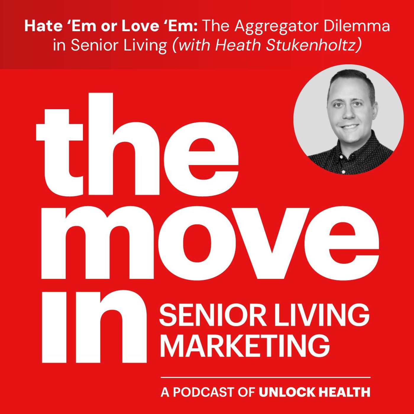 Hate ‘Em or Love ‘Em: The Aggregator Dilemma in Senior Living with Heath Stukenholtz