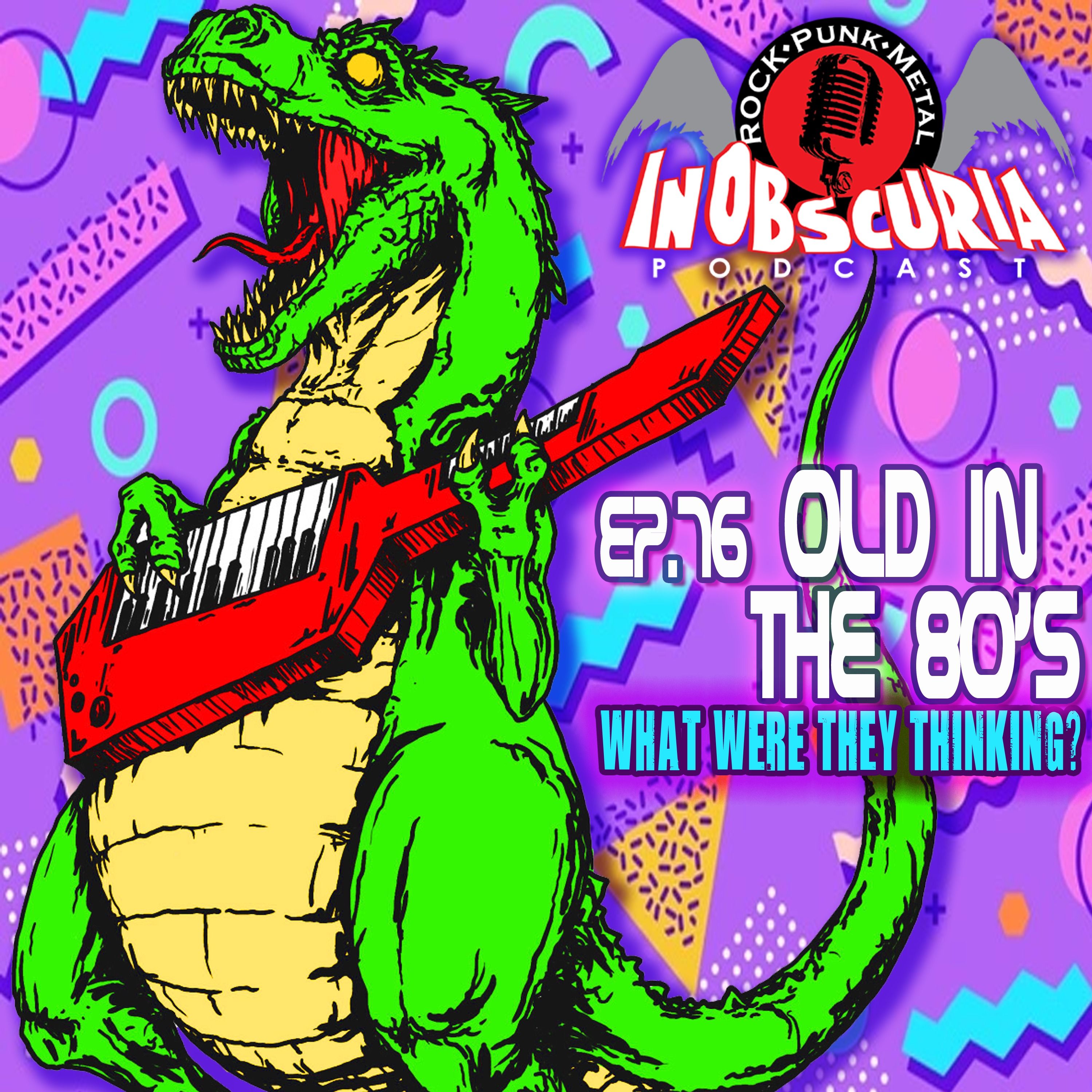 Ep. 76: Old In The 80's - What Were They Thinking?