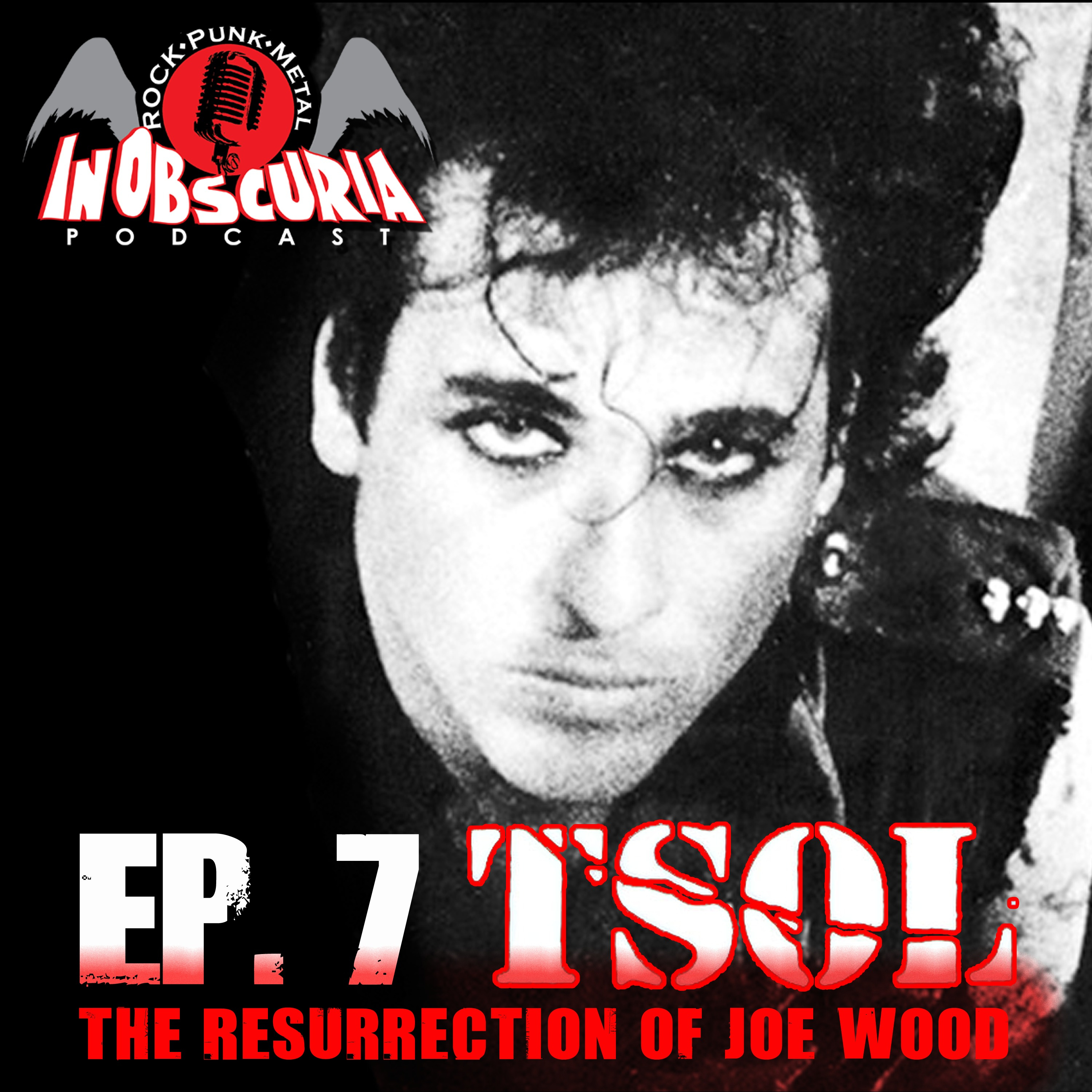 Ep. 7: T.S.O.L. - The Resurrection Of Joe Wood