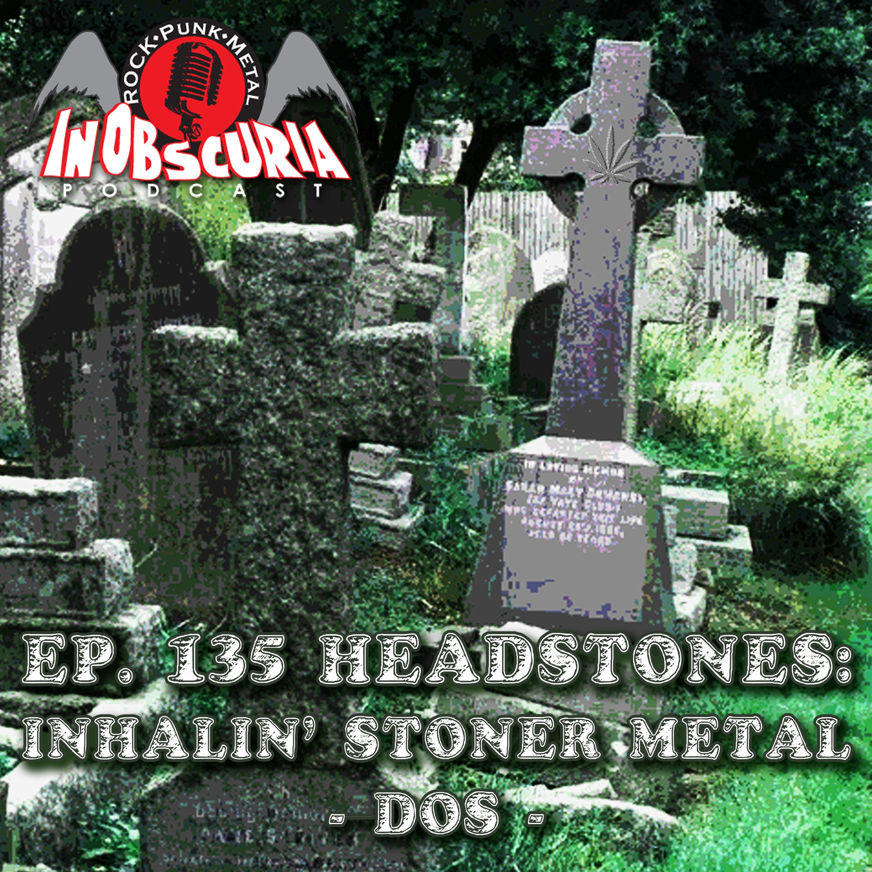 Ep. 135: Headstones: Inhalin' Stoner Metal - Dos