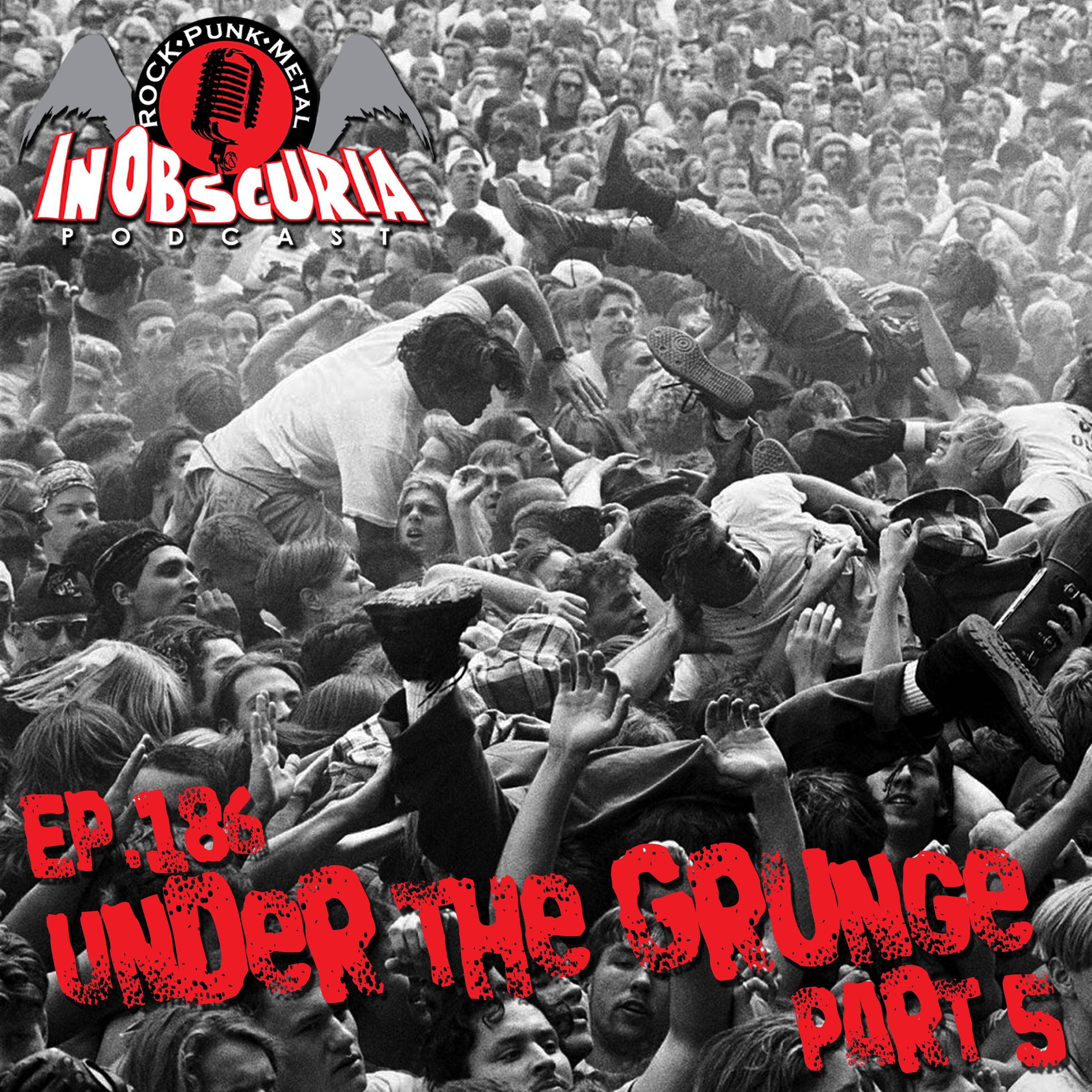 Ep. 186: Under The Grunge Part 5