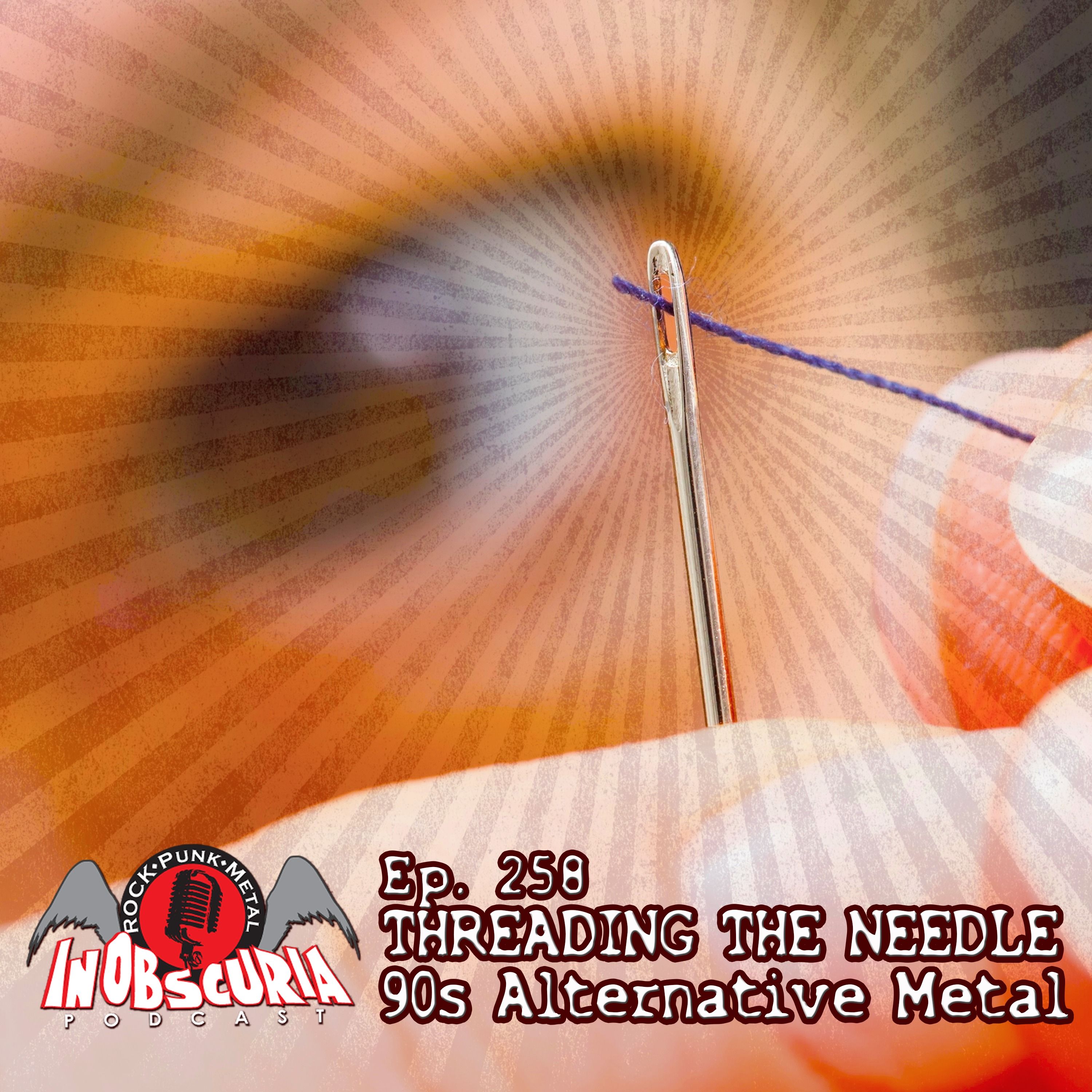 Ep. 258: Threading The Needle - 90s Alternative Metal