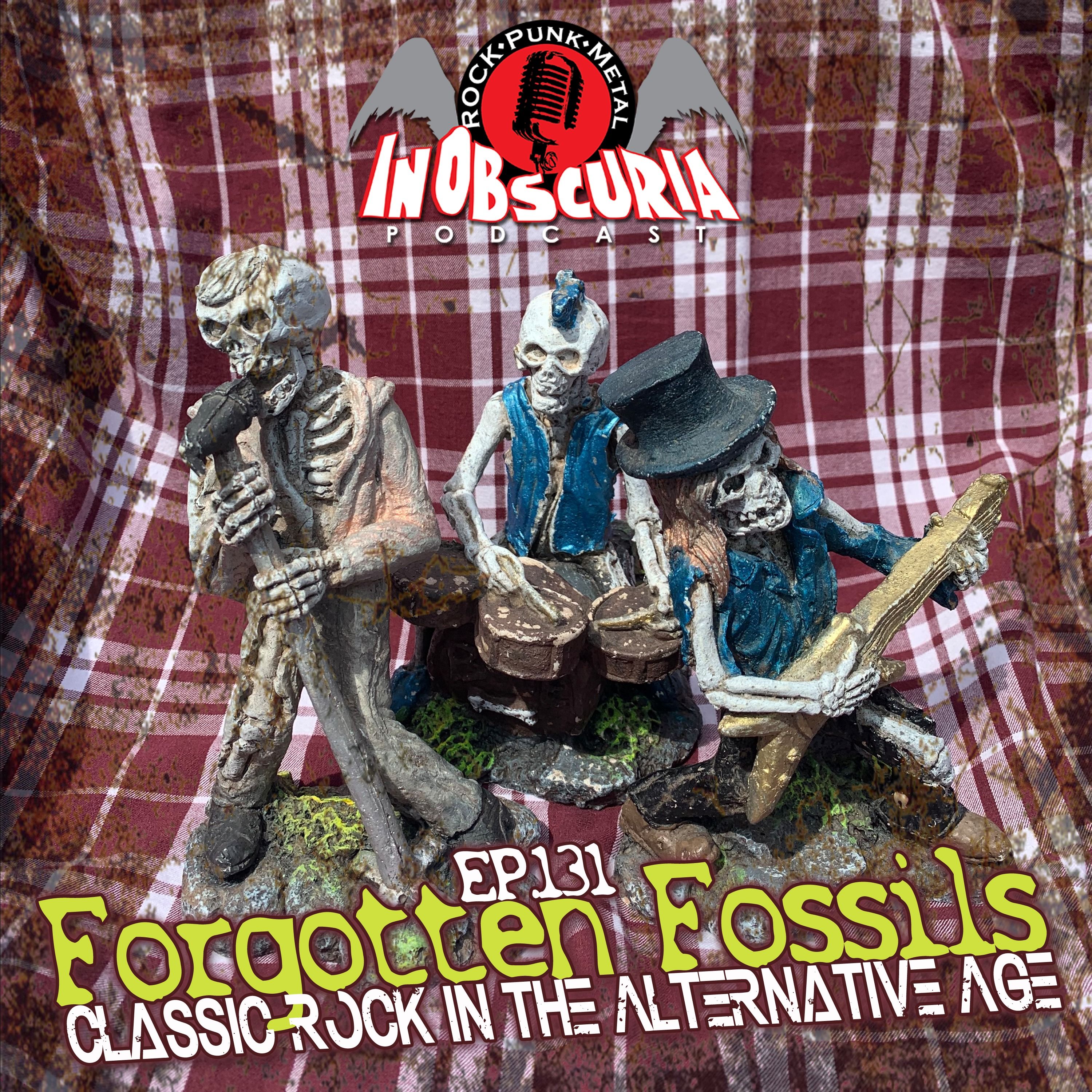 Ep. 131: Forgotten Fossils - Classic Rock In The Alternative Age
