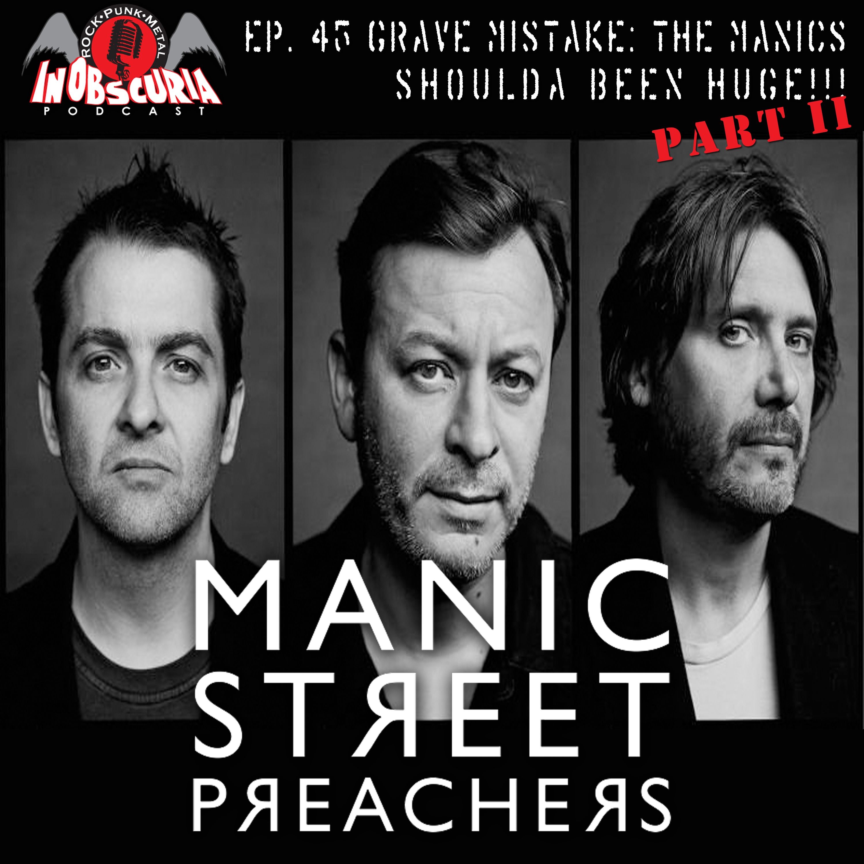 Ep. 45: Grave Mistake: MANIC STREET PREACHERS Shoulda Been Huge!!! - Pt. II