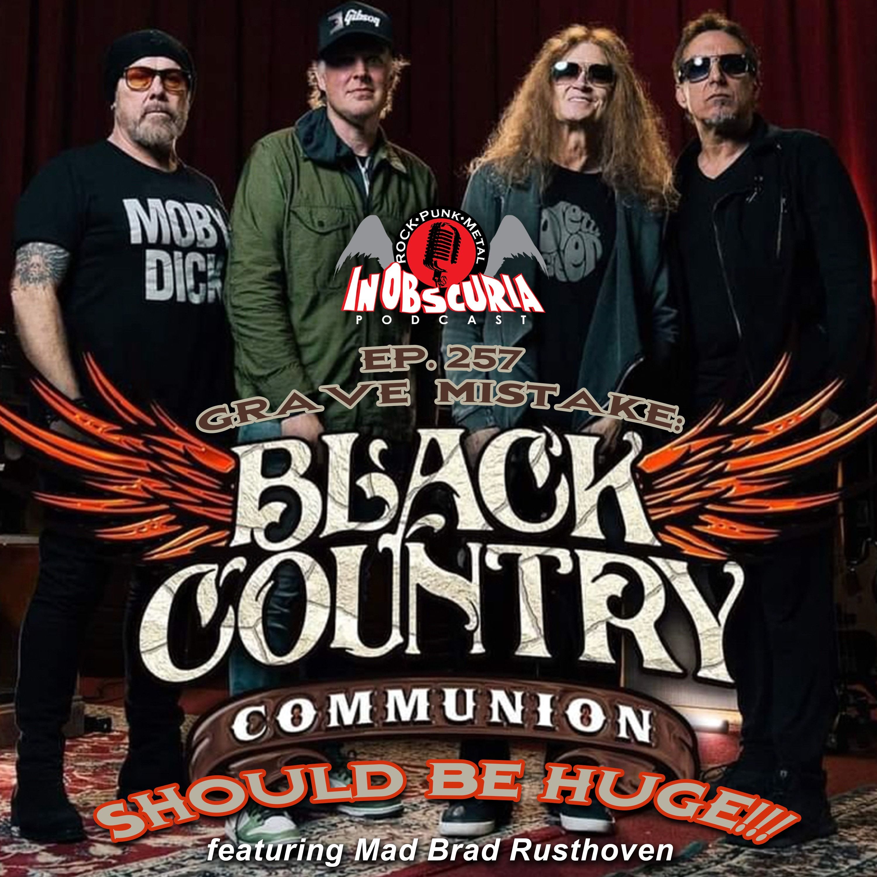 Ep. 257: Grave Mistake: BLACK COUNTRY COMMUNION Should Be Huge!!! featuring Mad Brad Rusthoven