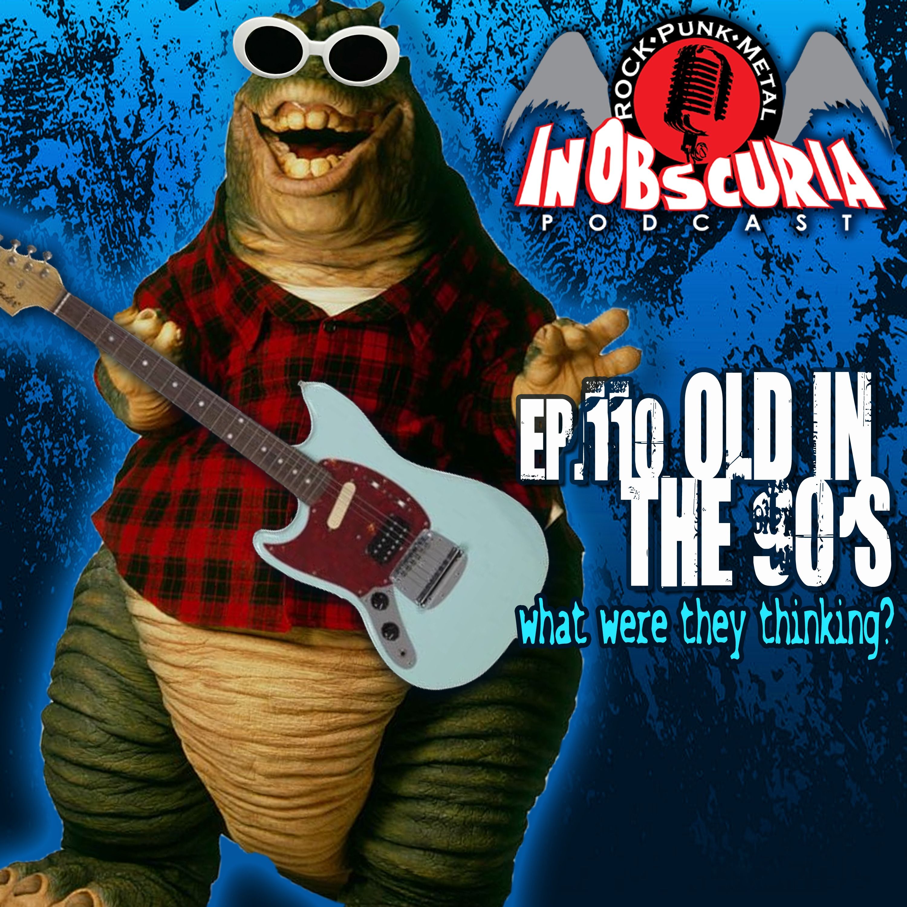 Ep. 110: Old In The 90's - What Were They Thinking?