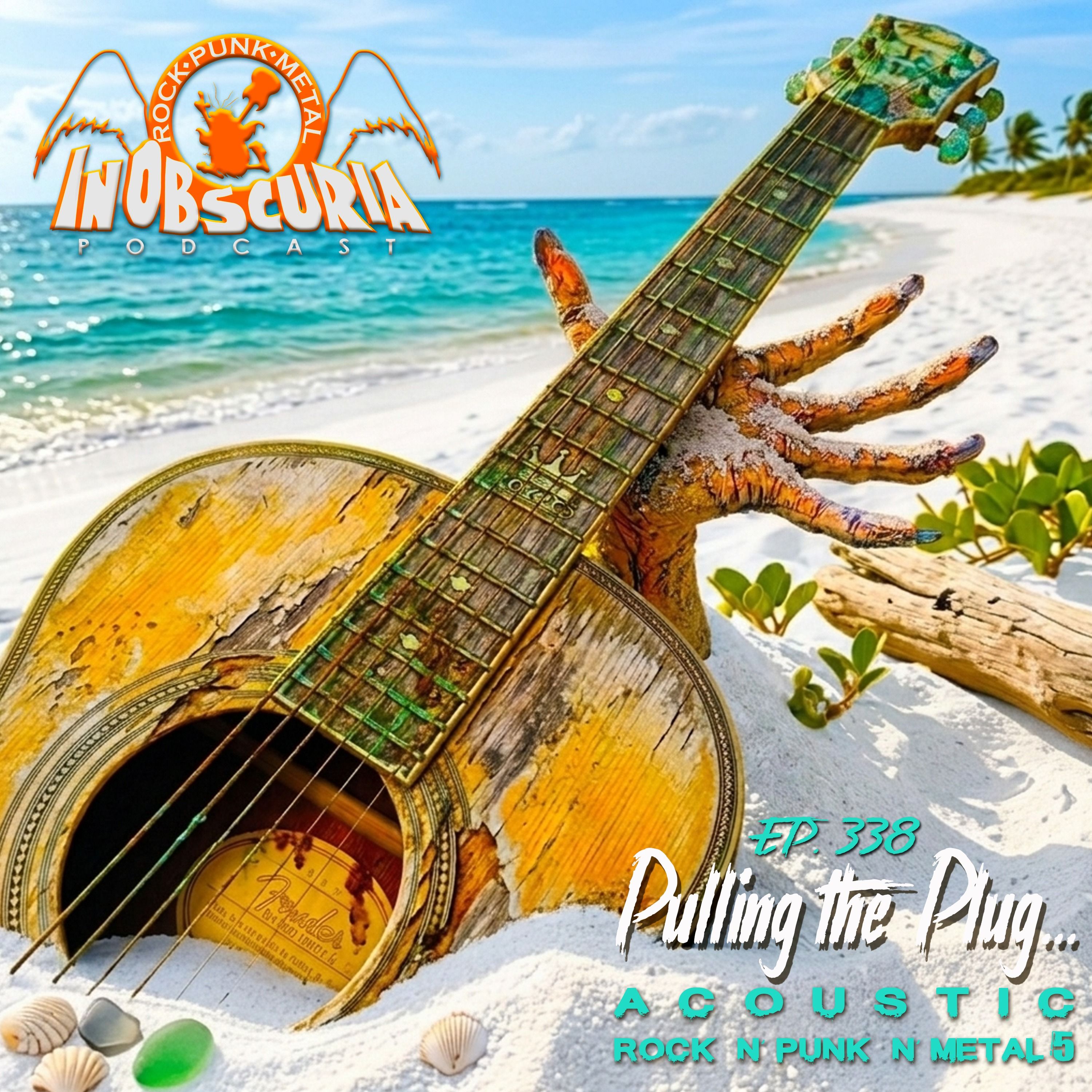 Ep. 338: Pulling The Plug... Acoustic Rock n’ Punk n’ Metal 5 episode artwork
