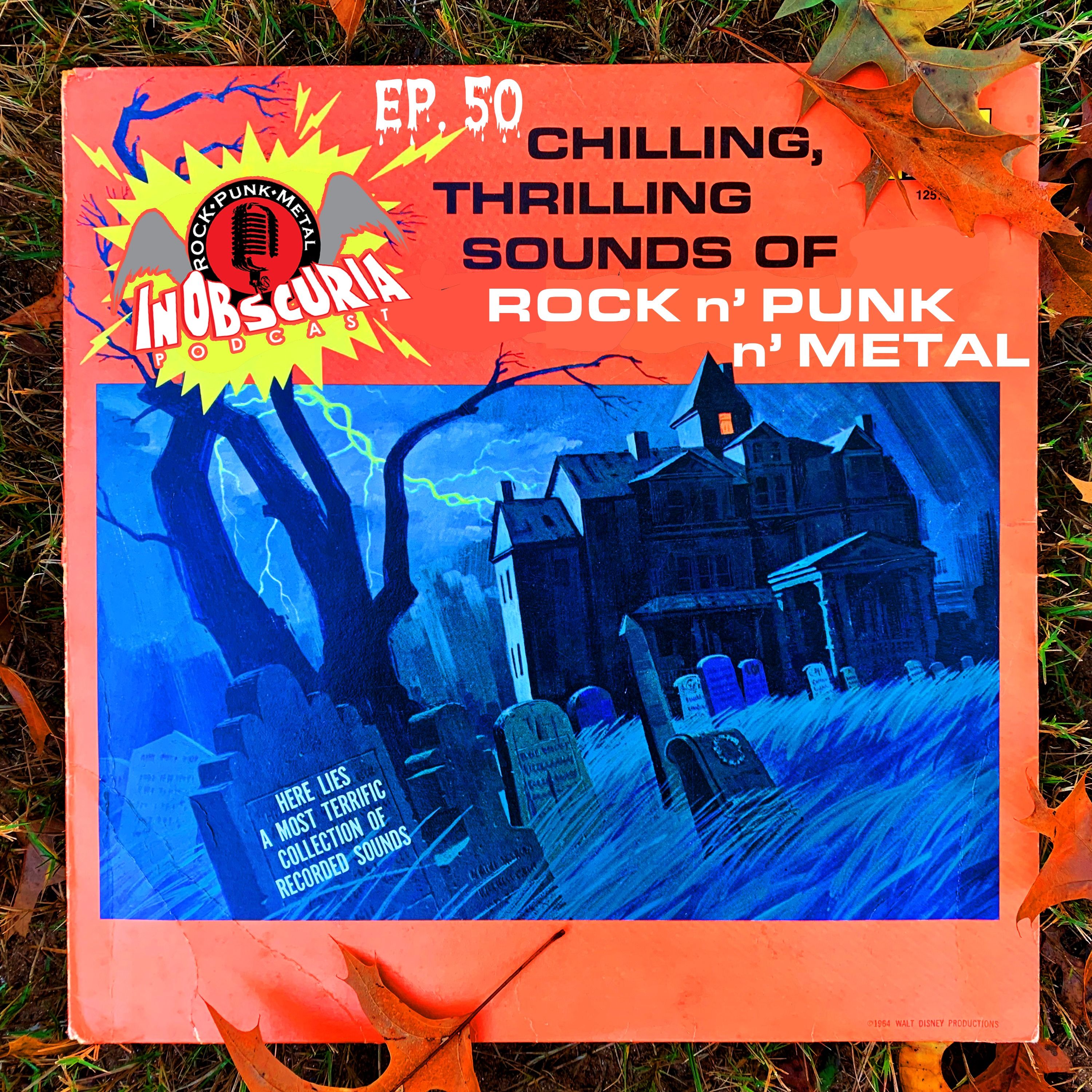 Ep. 50 Chilling, Thrilling Sounds Of Rock n' Punk n' Metal