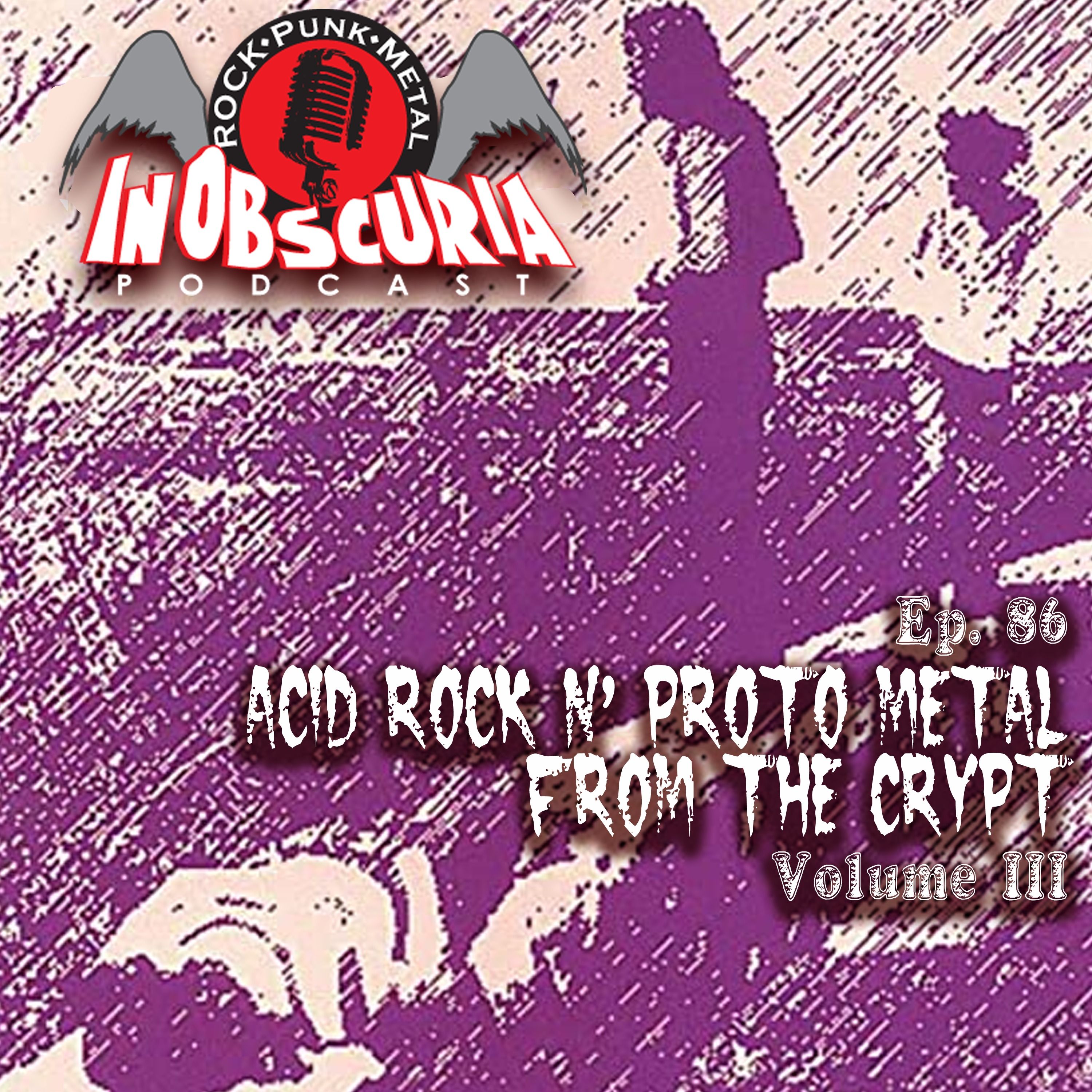 Ep. 86: Acid Rock n' Proto Metal From The Crypt Vol. III