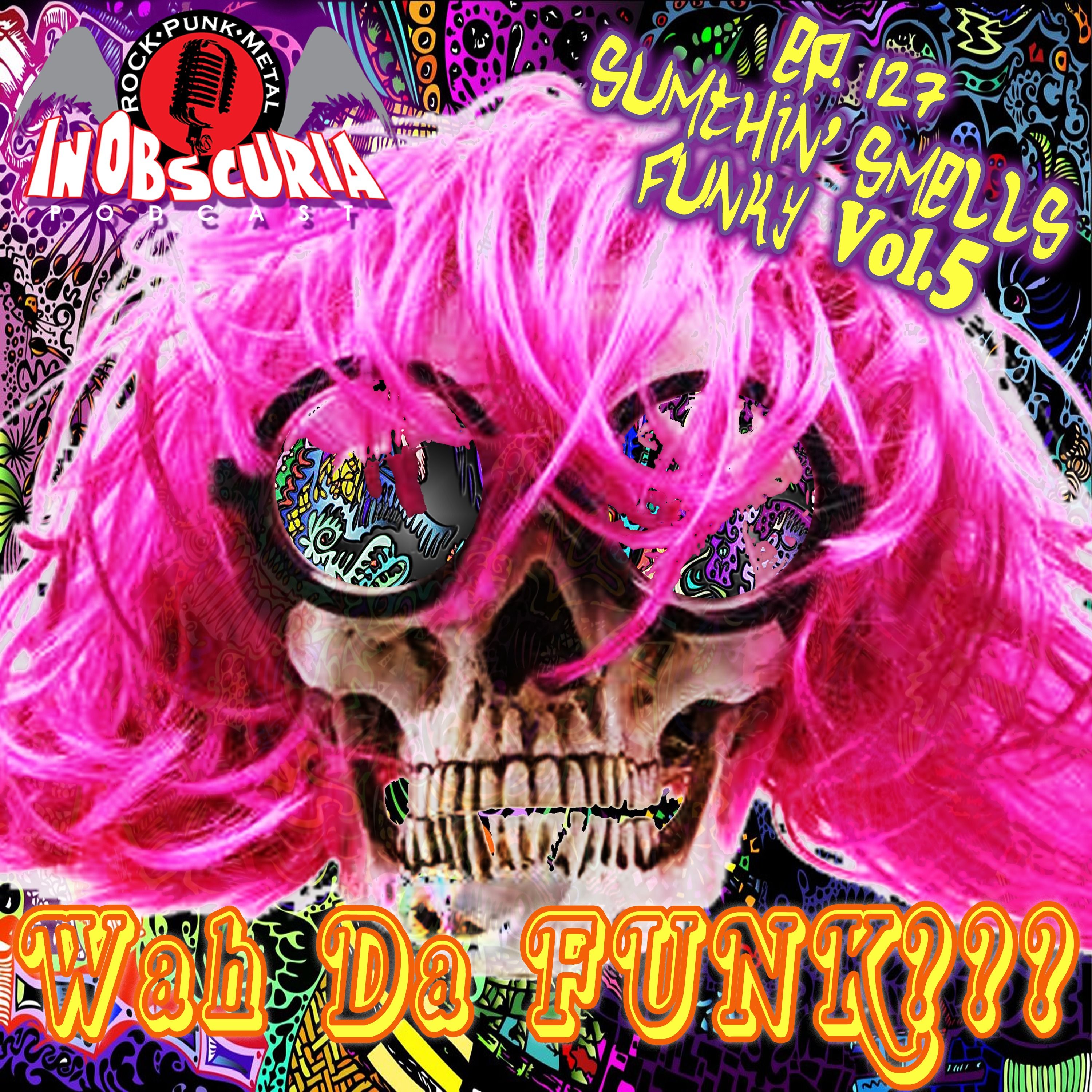 Ep. 127: Sumthin' Smells FUNKY Vol. 5! - Wah Da Funk???