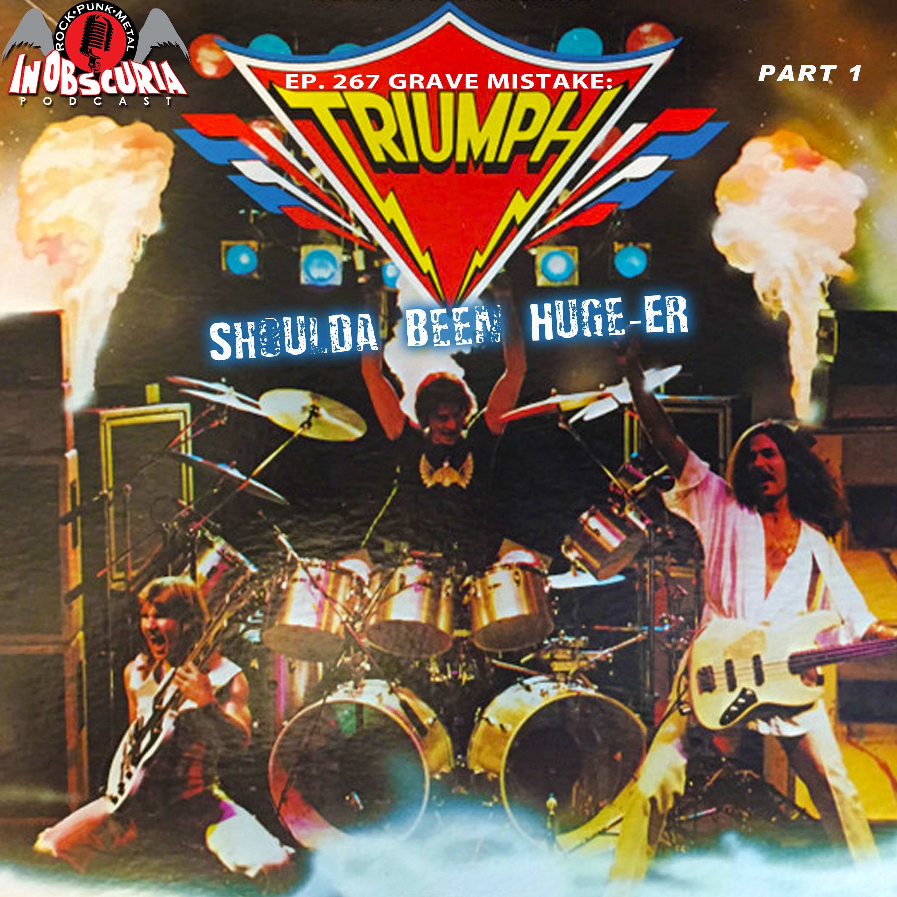 Ep. 267: Grave Mistake: TRIUMPH Shoulda Been Huge-er!!! – pt.1
