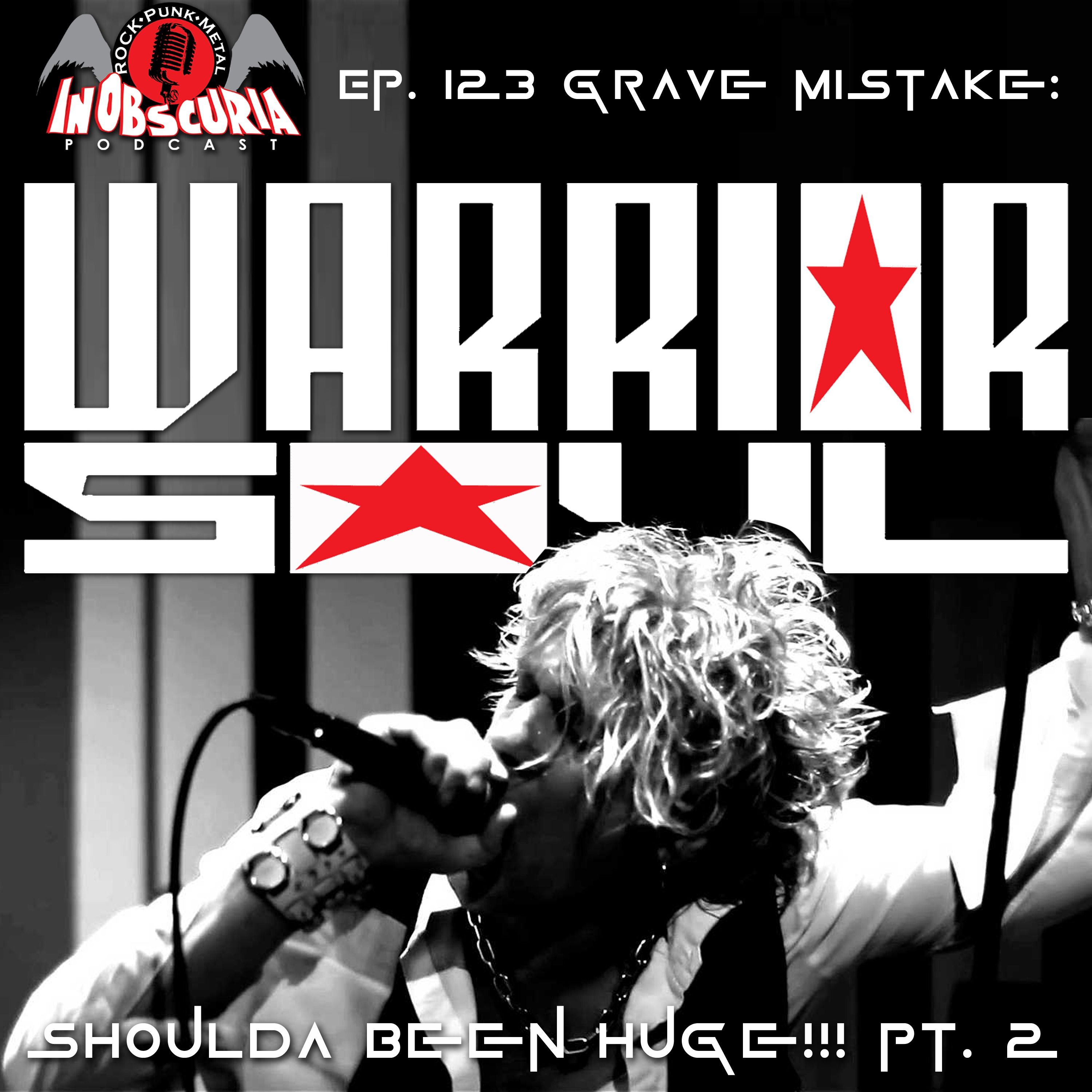 Ep. 123: Grave Mistake: WARRIOR SOUL Shoulda Been Huge!!! Pt.2! Part