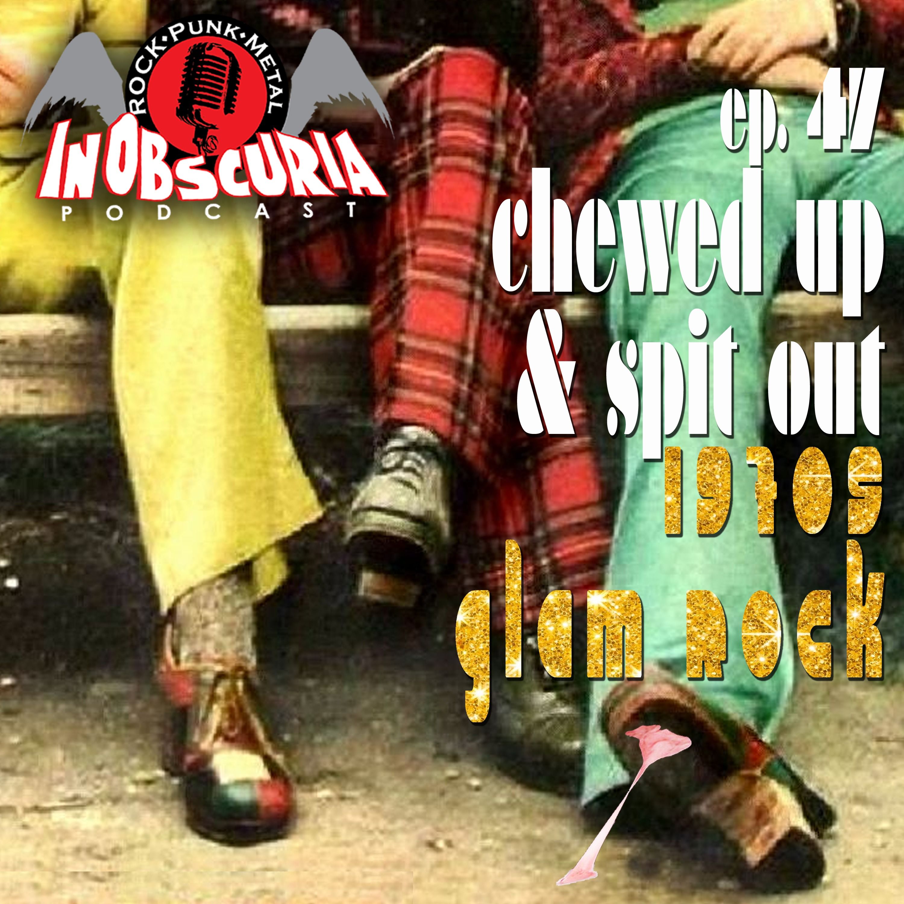 Ep. 47: Chewed Up & Spit Out - 1970s Glam Rock