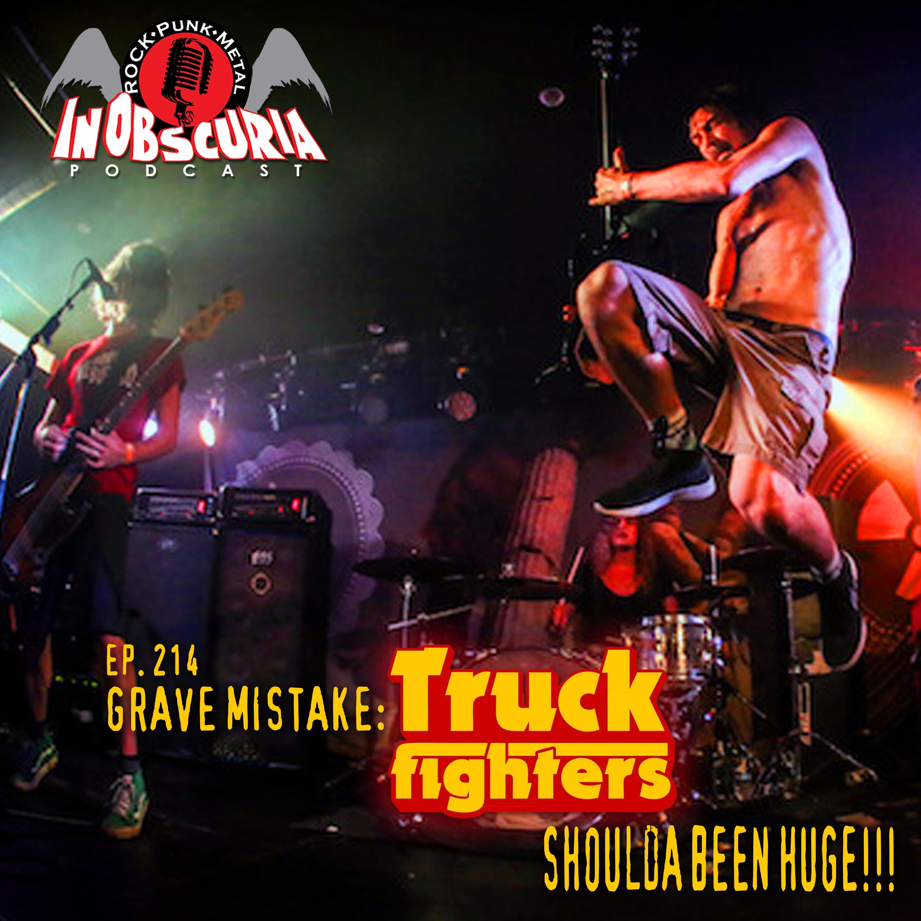Ep. 214: Grave Mistake: TRUCKFIGHTERS Shoulda Been Huge!!!