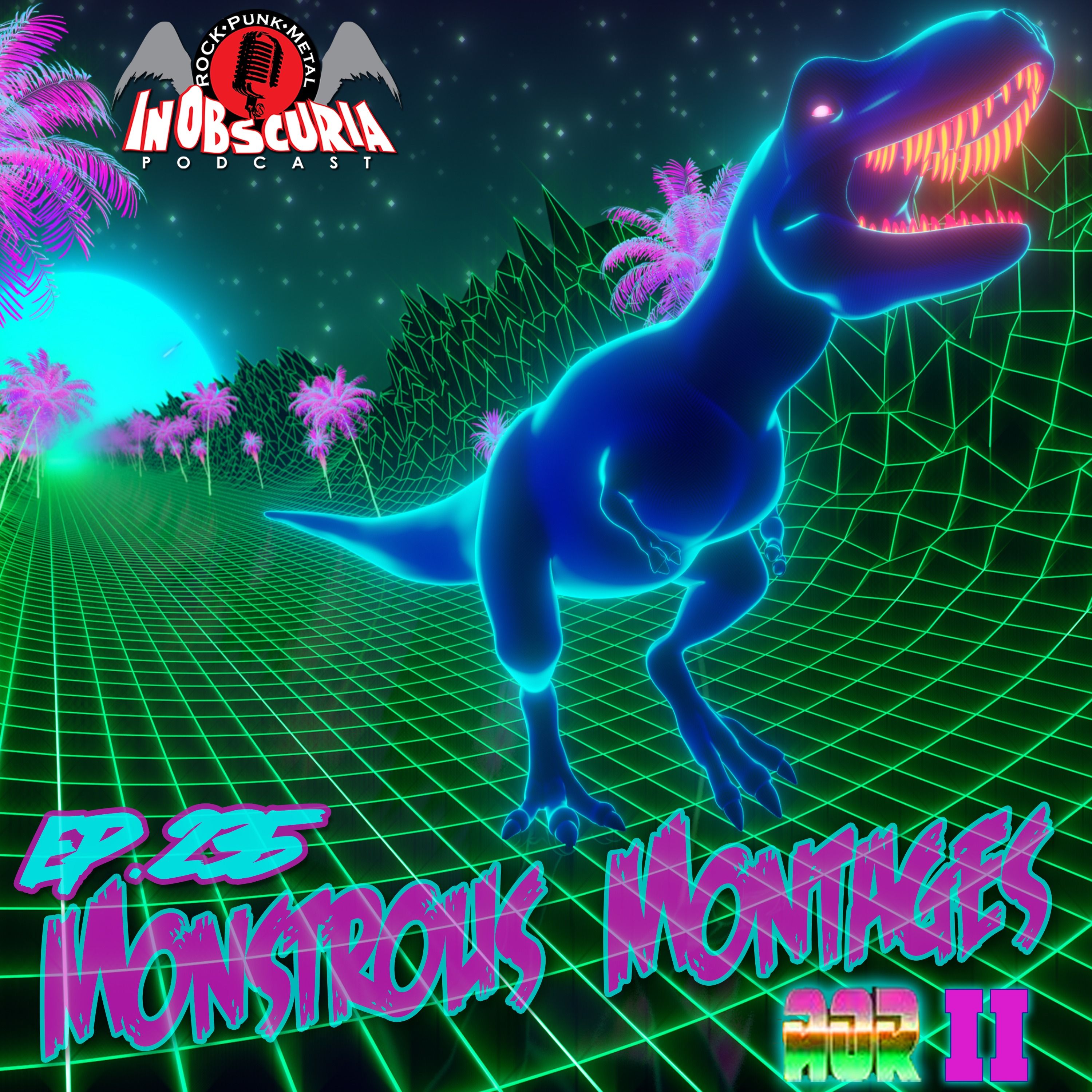 Ep. 235: Monstrous Montages - AOR II