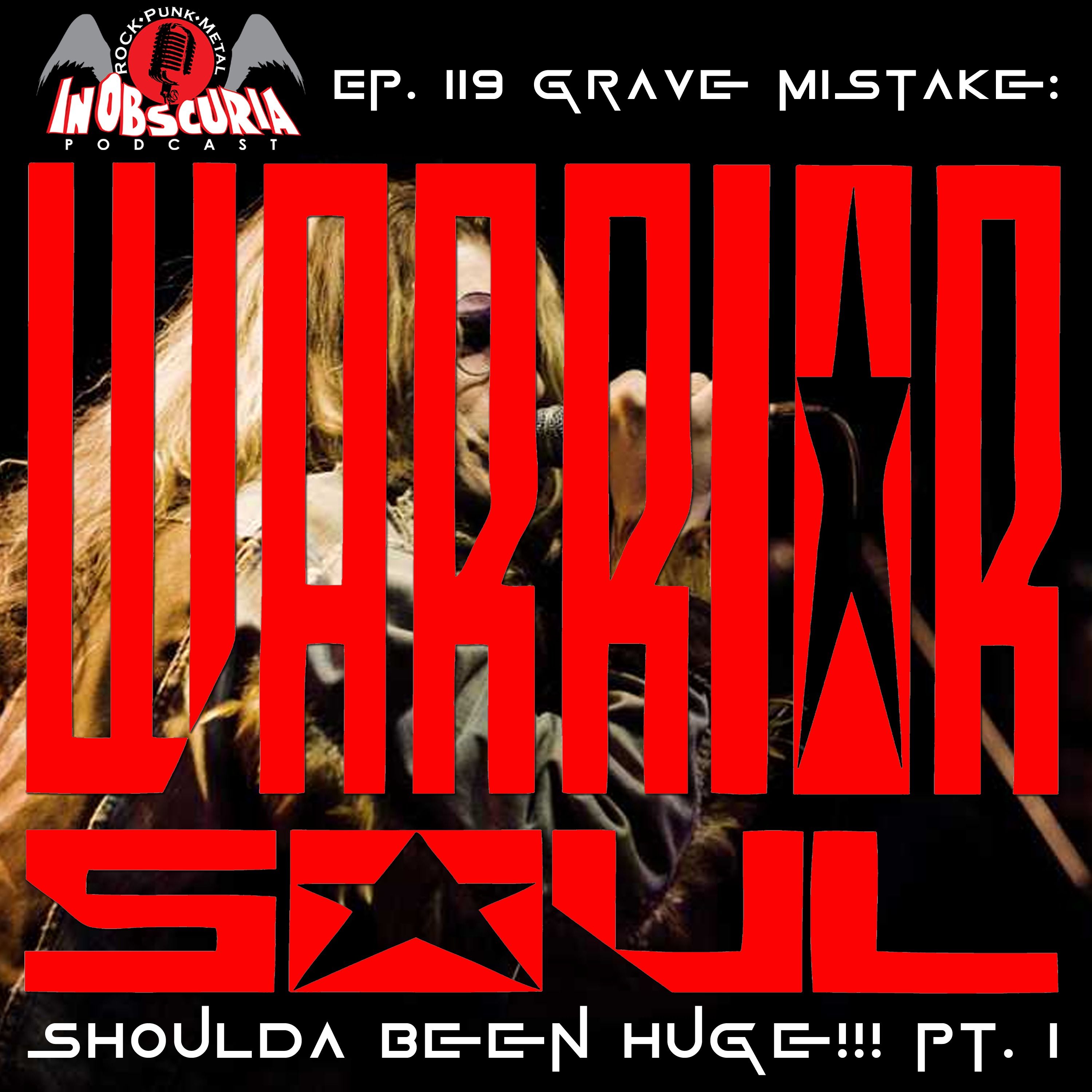 Ep. 119: Grave Mistake: WARRIOR SOUL Shoulda Been Huge!!! Pt. 1