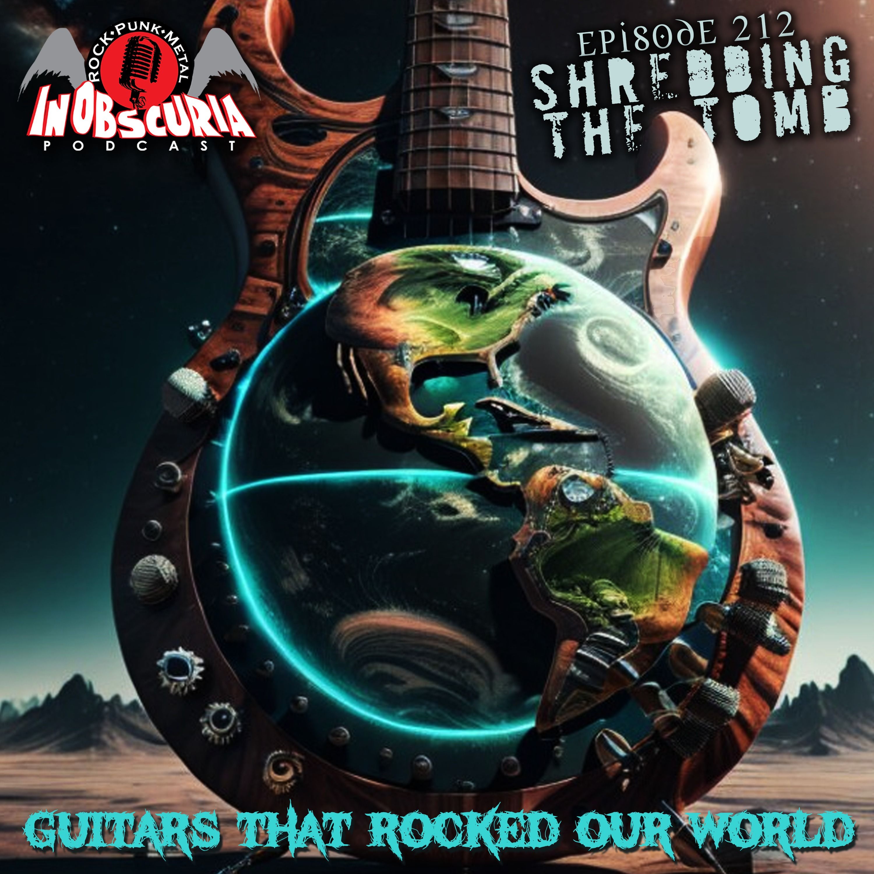 Ep. 212: Shredding The Tomb - Guitars That Rocked Our World