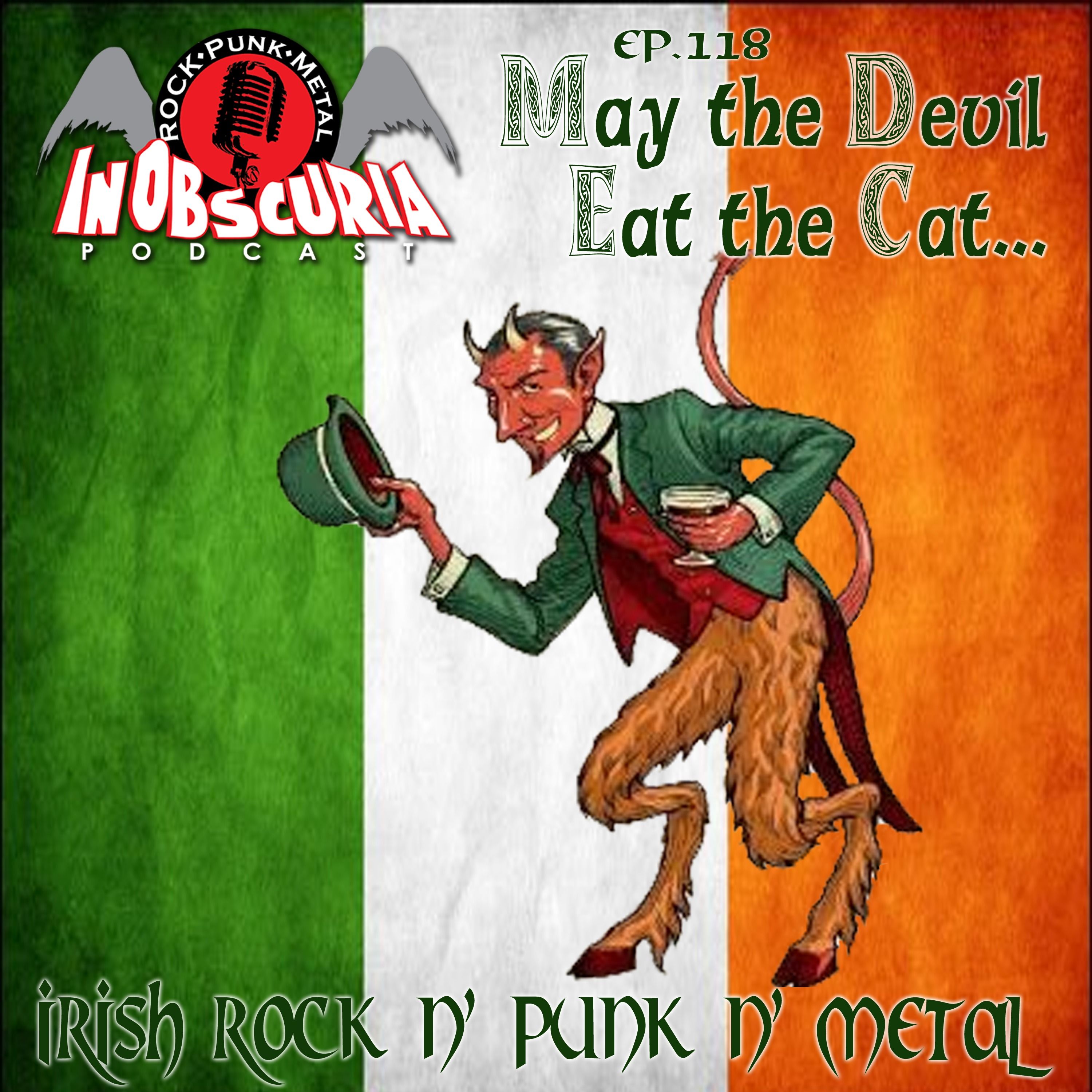 Ep. 118: May The Devil Eat The Cat... Irish Rock n' Punk n' Metal