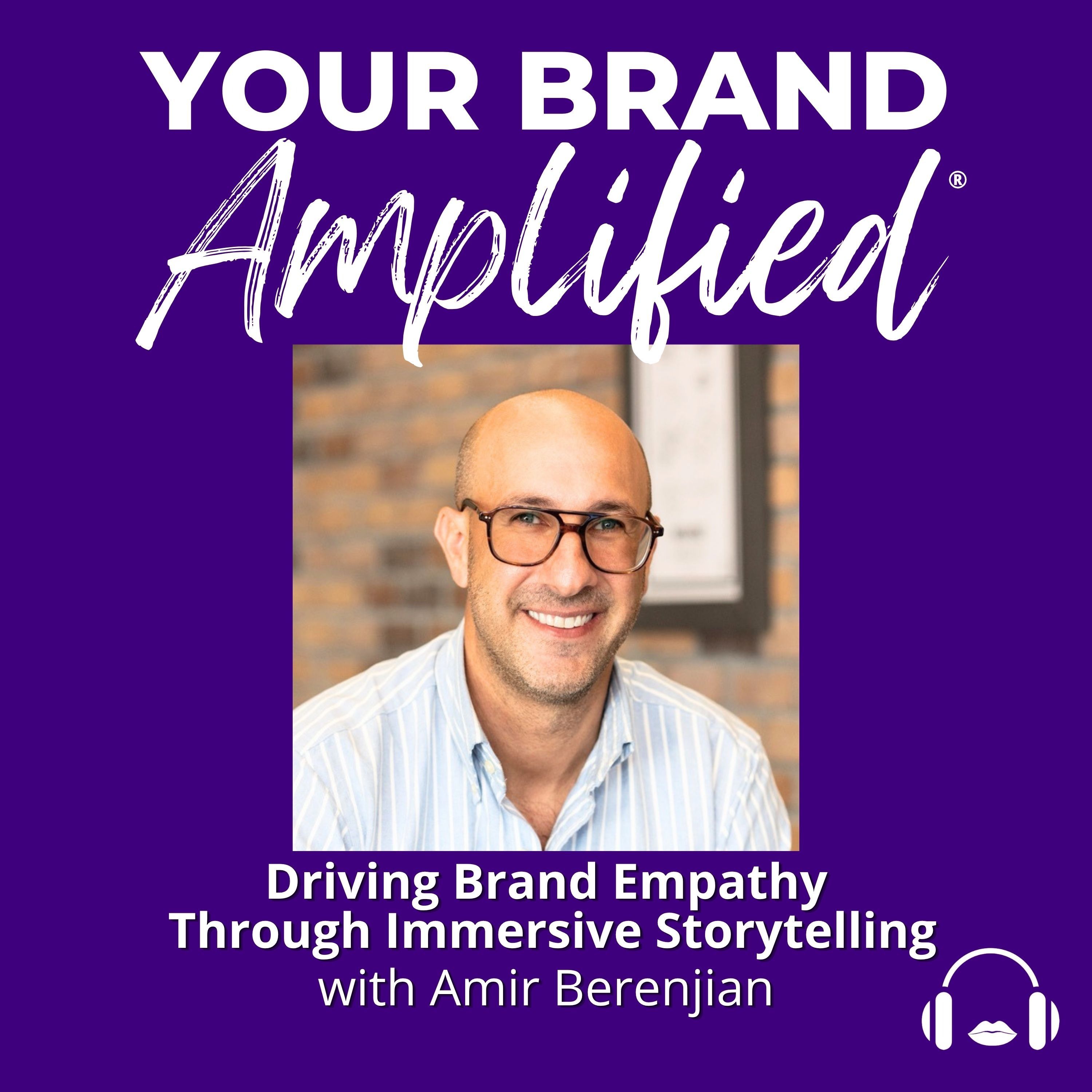 Driving Brand Empathy Through Immersive Storytelling with Amir Berenjian episode artwork