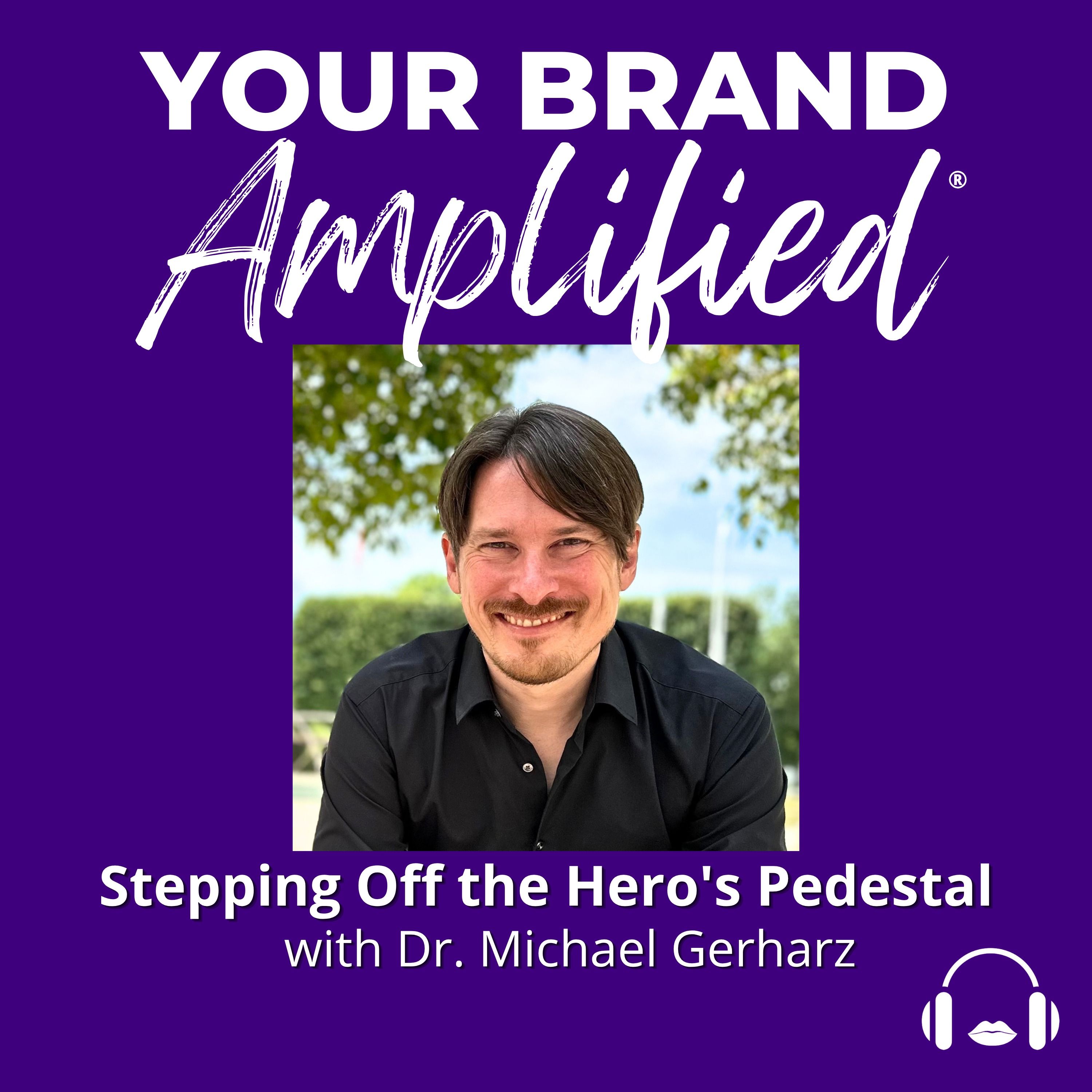 Dr. Michael Gerharz on Stepping Off the Hero's Pedestal to Lead with Resonance