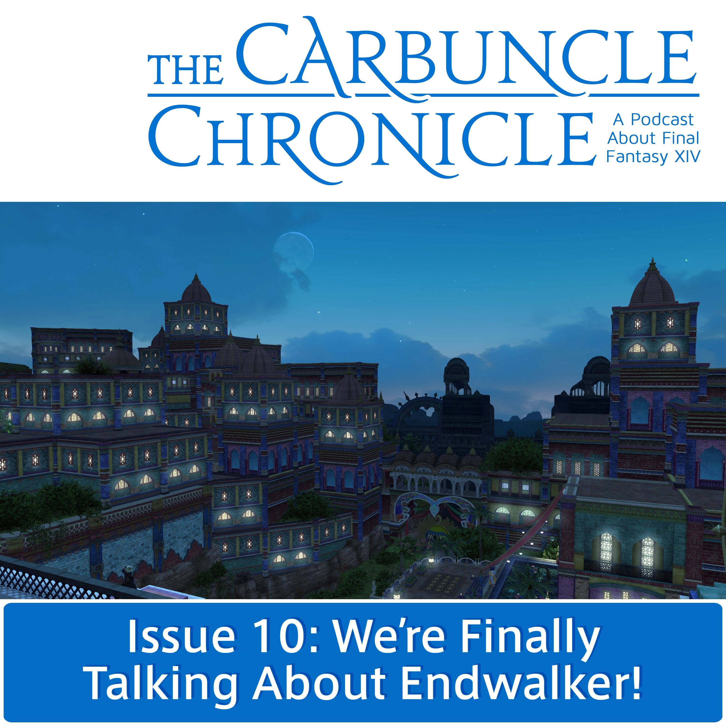 The Carbuncle Chronicle Issue 10: We’re Finally Talking About Endwalker!