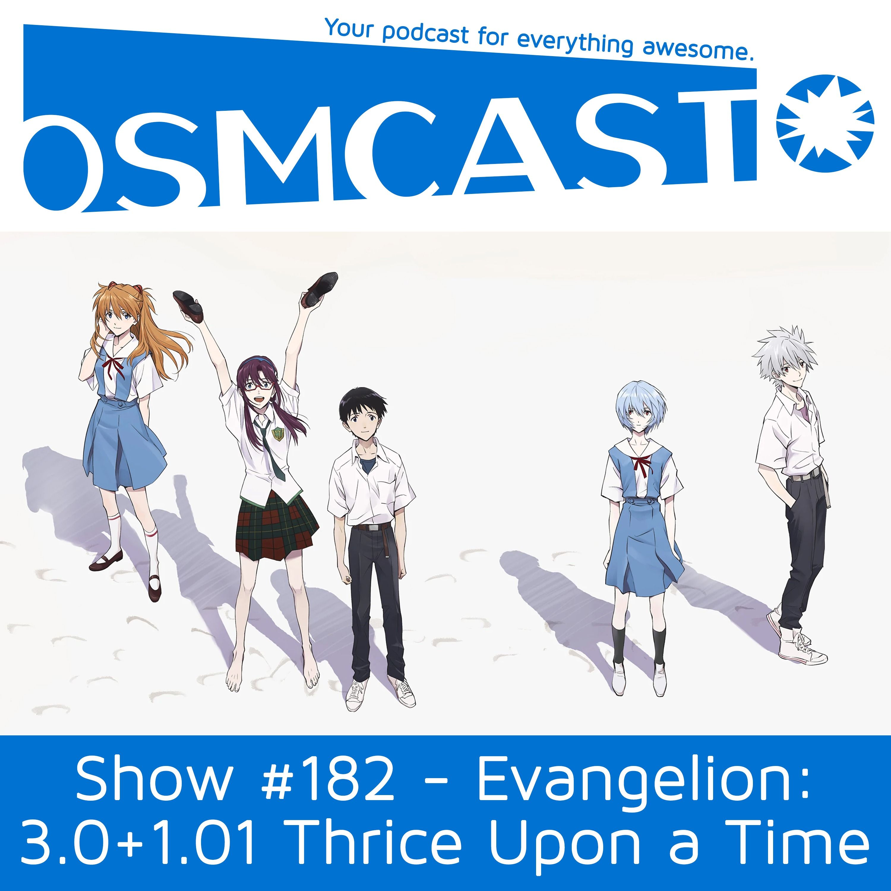 OSMcast! Show #182: Evangelion: 3.0+1.01 Thrice Upon a Time