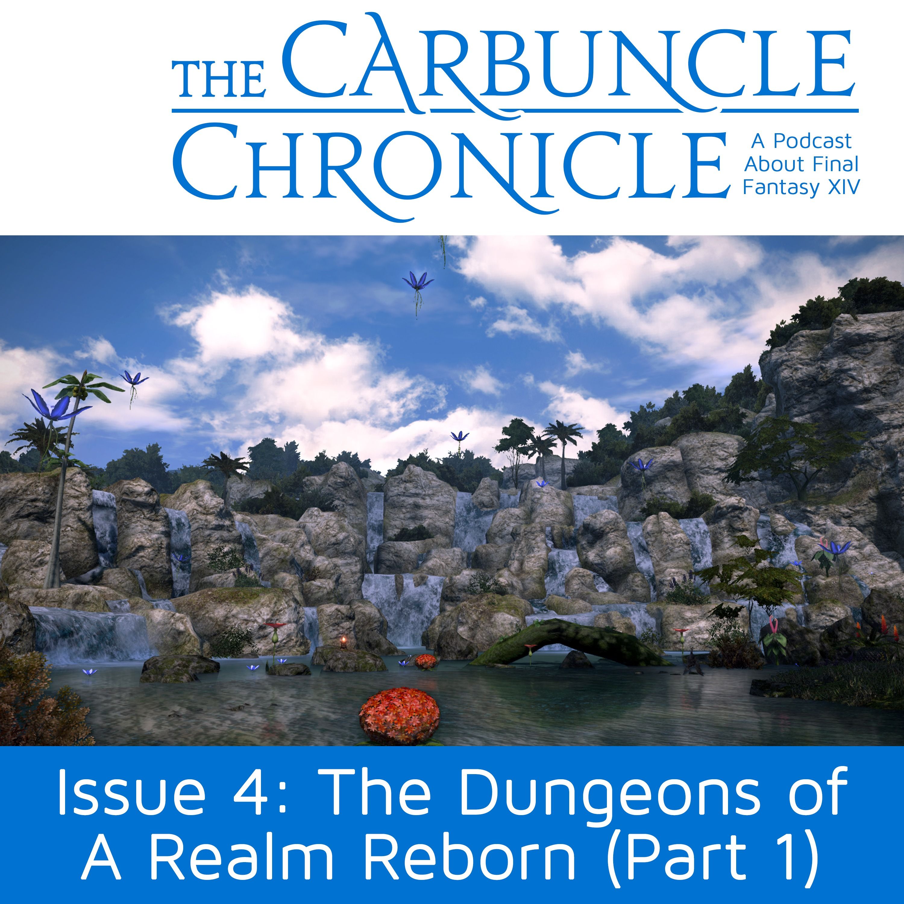 The Carbuncle Chronicle Issue 4: The Dungeons of A Realm Reborn (Part 1)