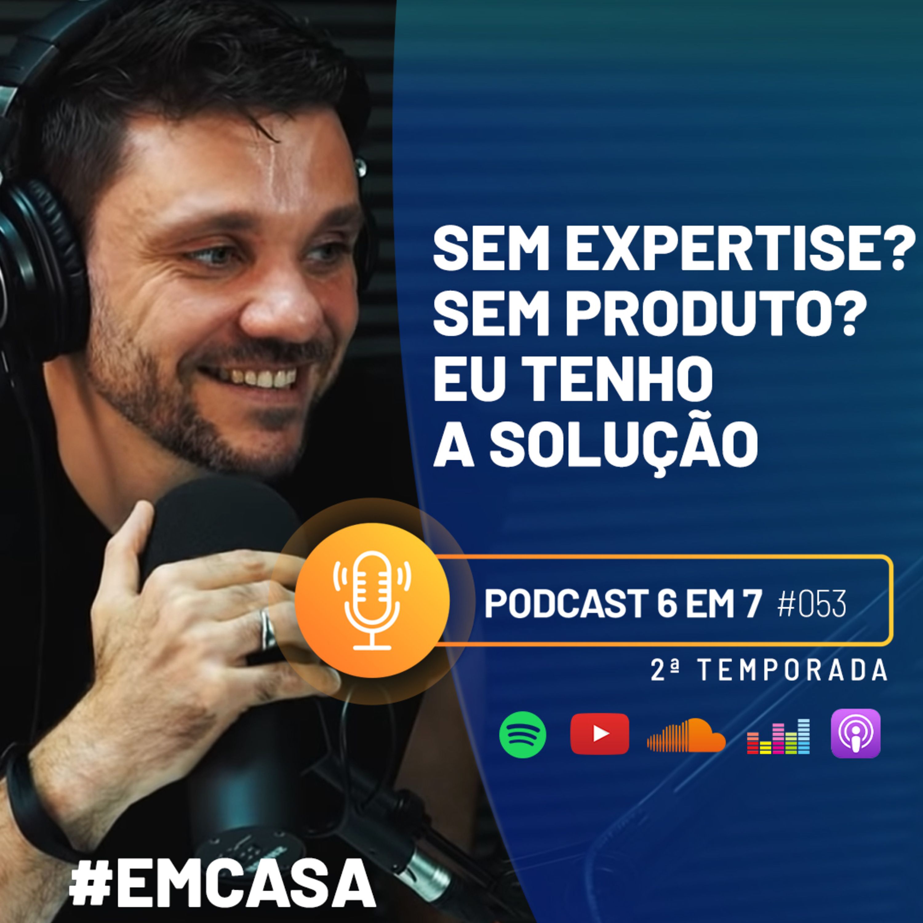 Não tenho produto, não tenho expertise, como faço um 6 em 7? | Podcast 6 em 7 #53 episode artwork