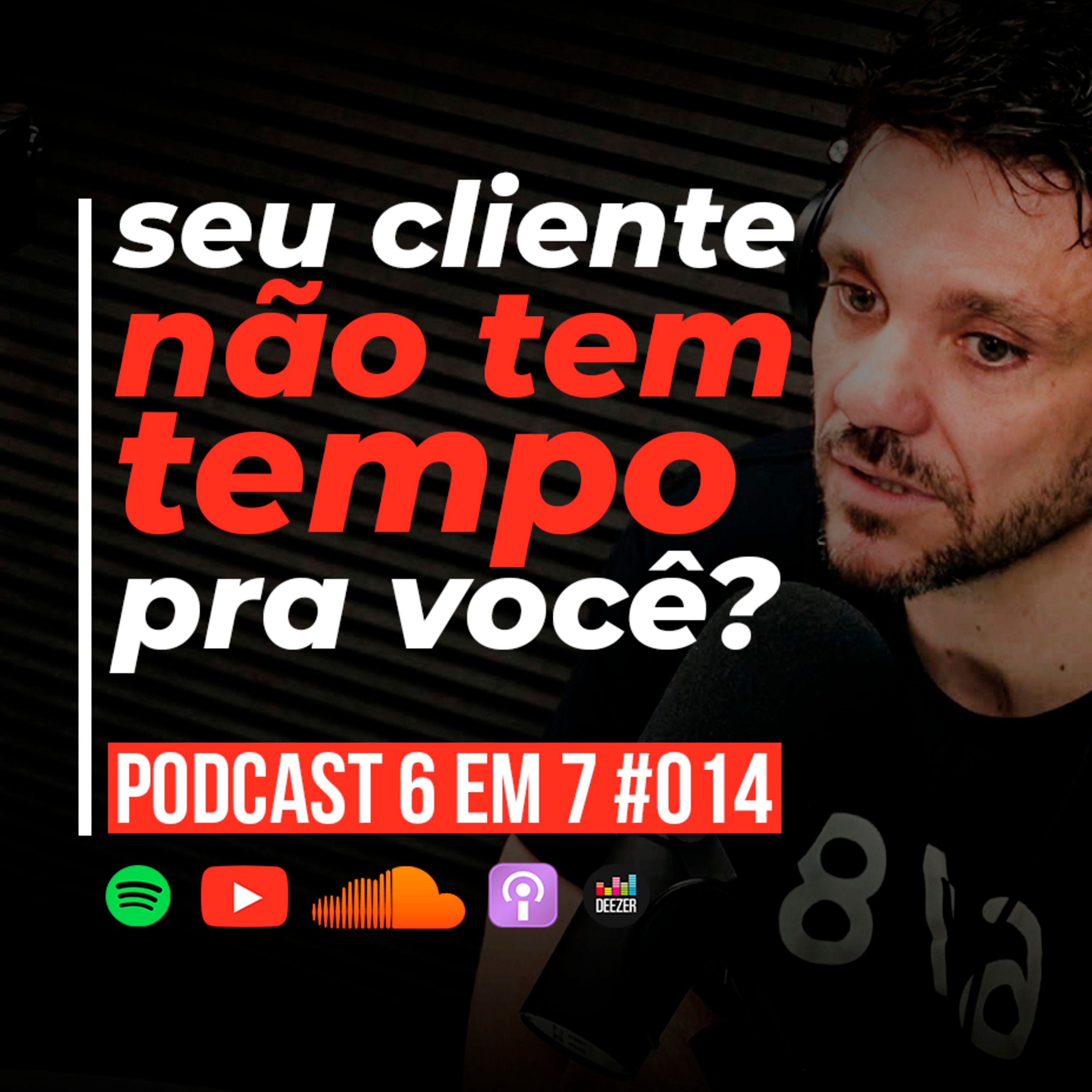 Como vender pra quem não tem tempo | Podcast 6 em 7 #014 episode artwork